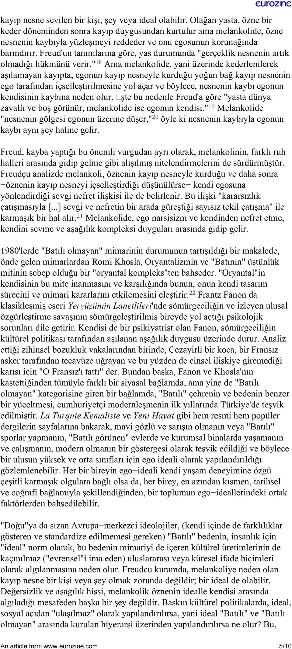 Freud'un tanımlarına göre, yas durumunda "gerçeklik nesnenin artık olmadığı hükmünü verir.