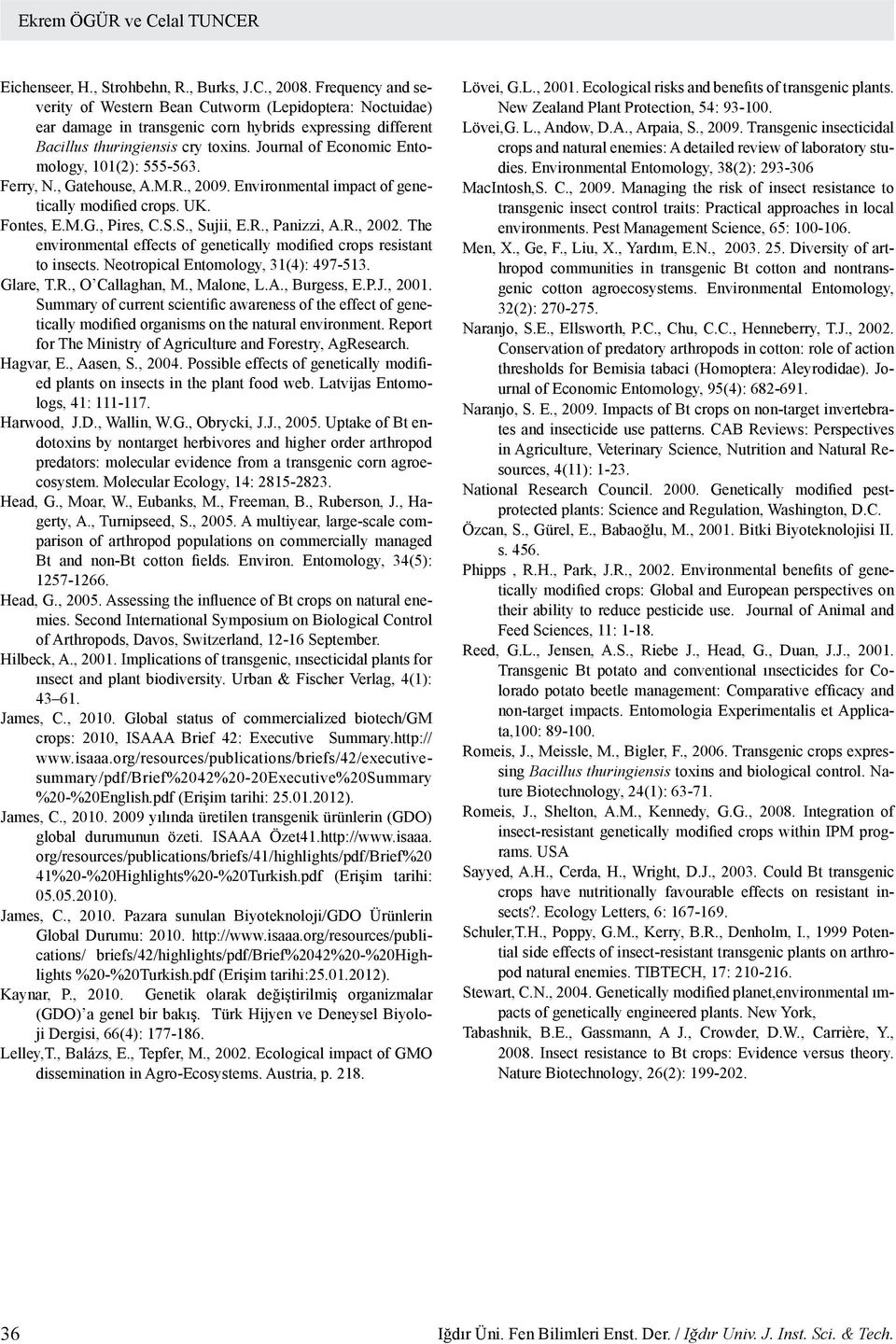 Journal of Economic Entomology, 101(2): 555-563. Ferry, N., Gatehouse, A.M.R., 2009. Environmental impact of genetically modified crops. UK. Fontes, E.M.G., Pires, C.S.S., Sujii, E.R., Panizzi, A.R., 2002.