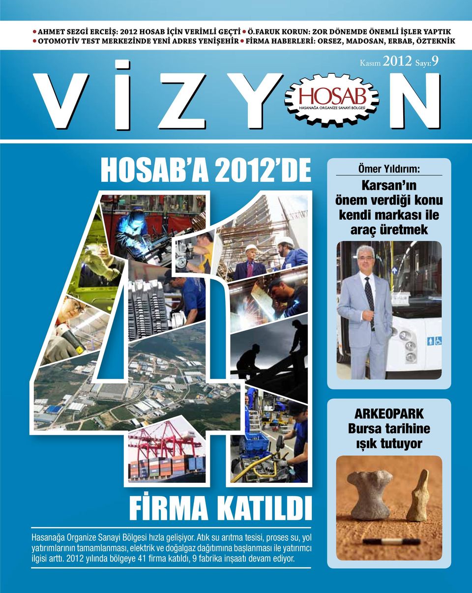 Kasım 2012 Sayı:9 Ömer Yıldırım: Karsan ın önem verdiği konu kendi markası ile araç üretmek ARKEOPARK Bursa tarihine ışık tutuyor Hasanağa