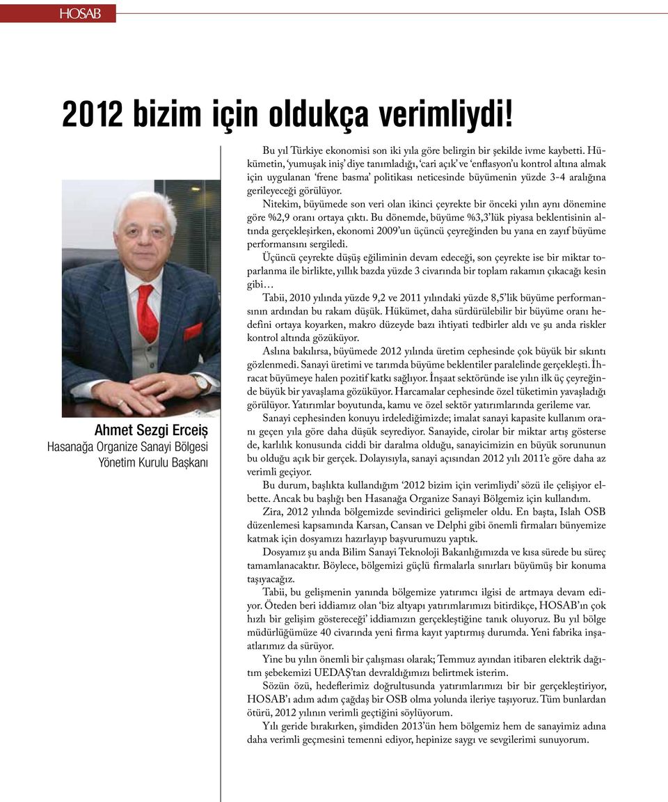 Nitekim, büyümede son veri olan ikinci çeyrekte bir önceki yılın aynı dönemine göre %2,9 oranı ortaya çıktı.