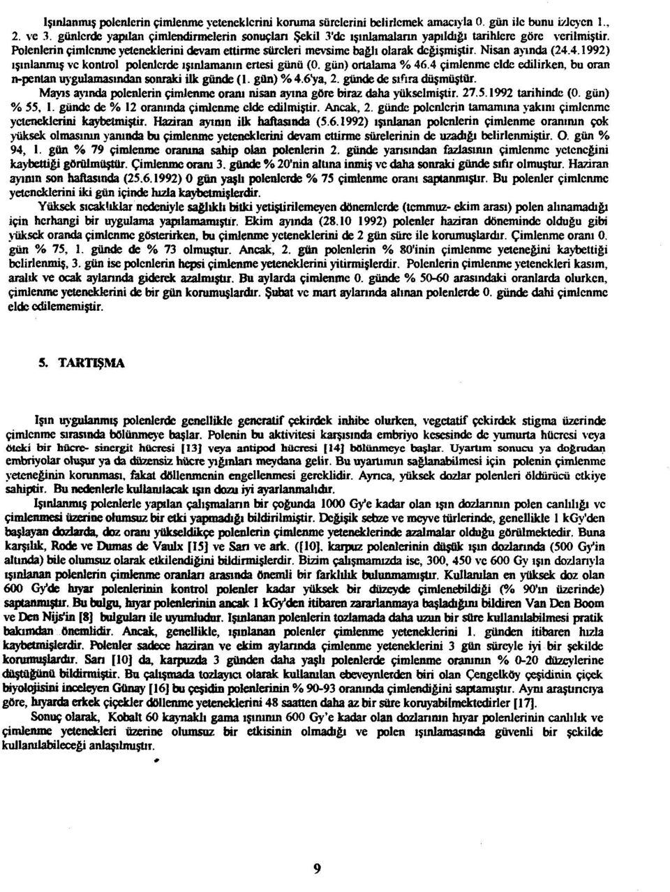 4.1992) ışınlanmış ve kontrol polenlerde ışınlamanın ertesi günü (0. gün) ortalama % 46.4 çimlenme elde edilirken, bu oran n-pentan uygulamasından sonraki ilk günde (1. gün) % 4.6ya, 2.