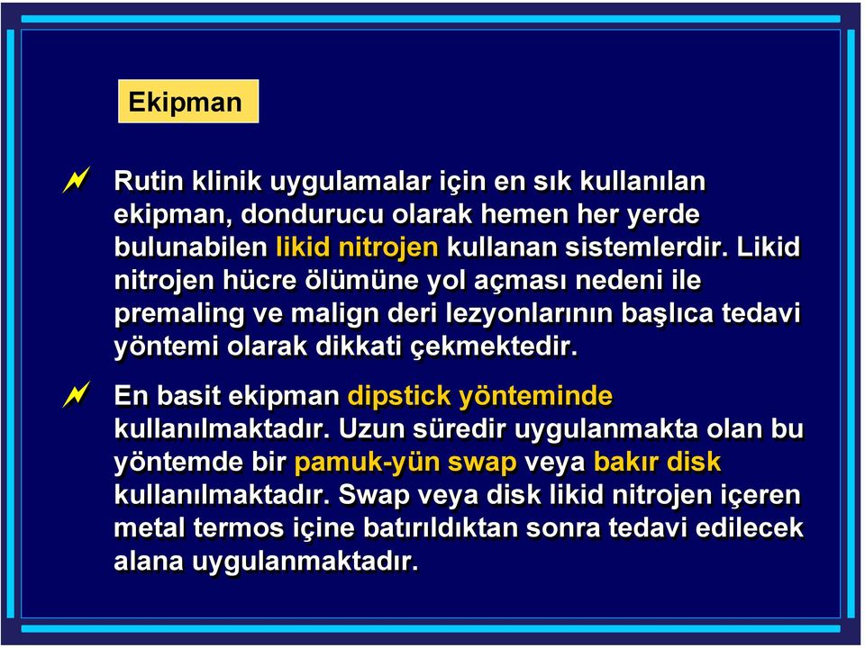 Likid nitrojen hücre ölümüne yol açması nedeni ile premaling ve malign deri lezyonlarının başlıca tedavi yöntemi olarak dikkati