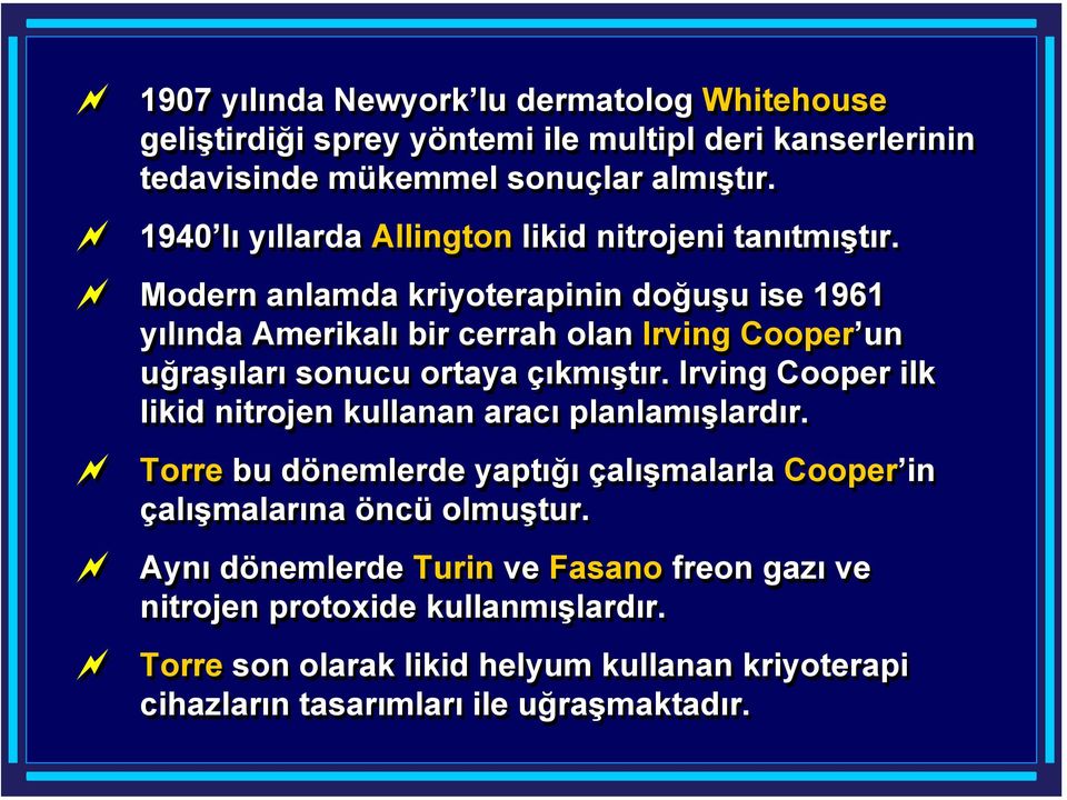 Modern anlamda kriyoterapinin doğuşu ise 1961 yılında Amerikalı bir cerrah olan Irving Cooper un uğraşıları sonucu ortaya çıkmıştır.