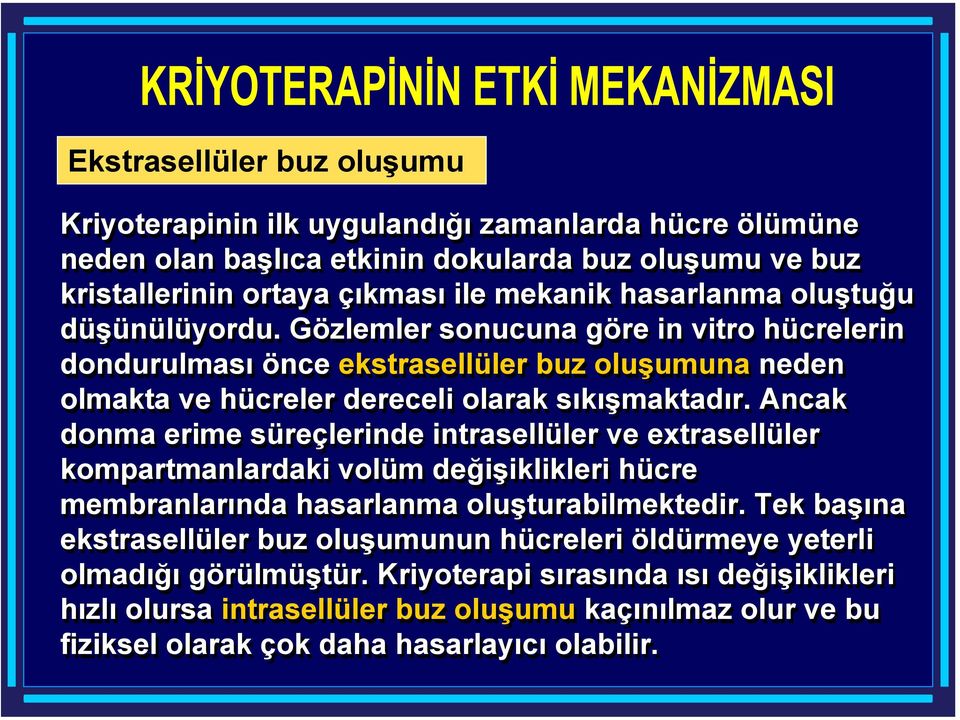 Ancak donma erime süreçlerinde intrasellüler ve extrasellüler kompartmanlardaki volüm değişiklikleri hücre membranlarında hasarlanma oluşturabilmektedir.