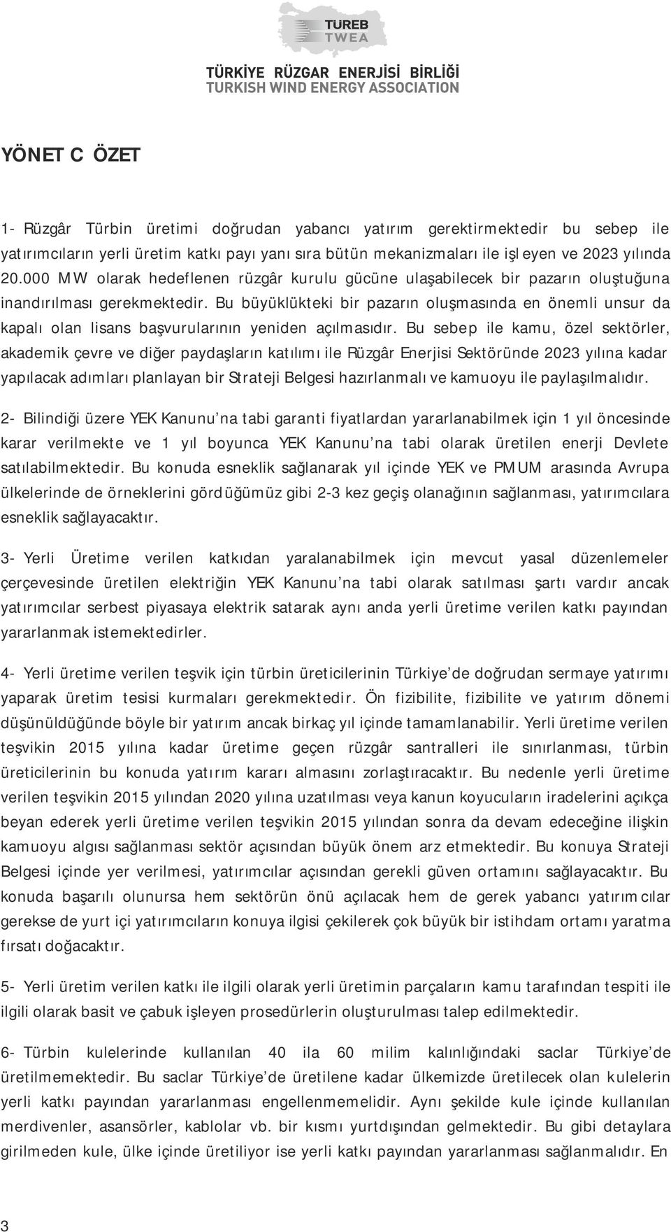 Bu büyüklükteki bir pazarın oluşmasında en önemli unsur da kapalı olan lisans başvurularının yeniden açılmasıdır.