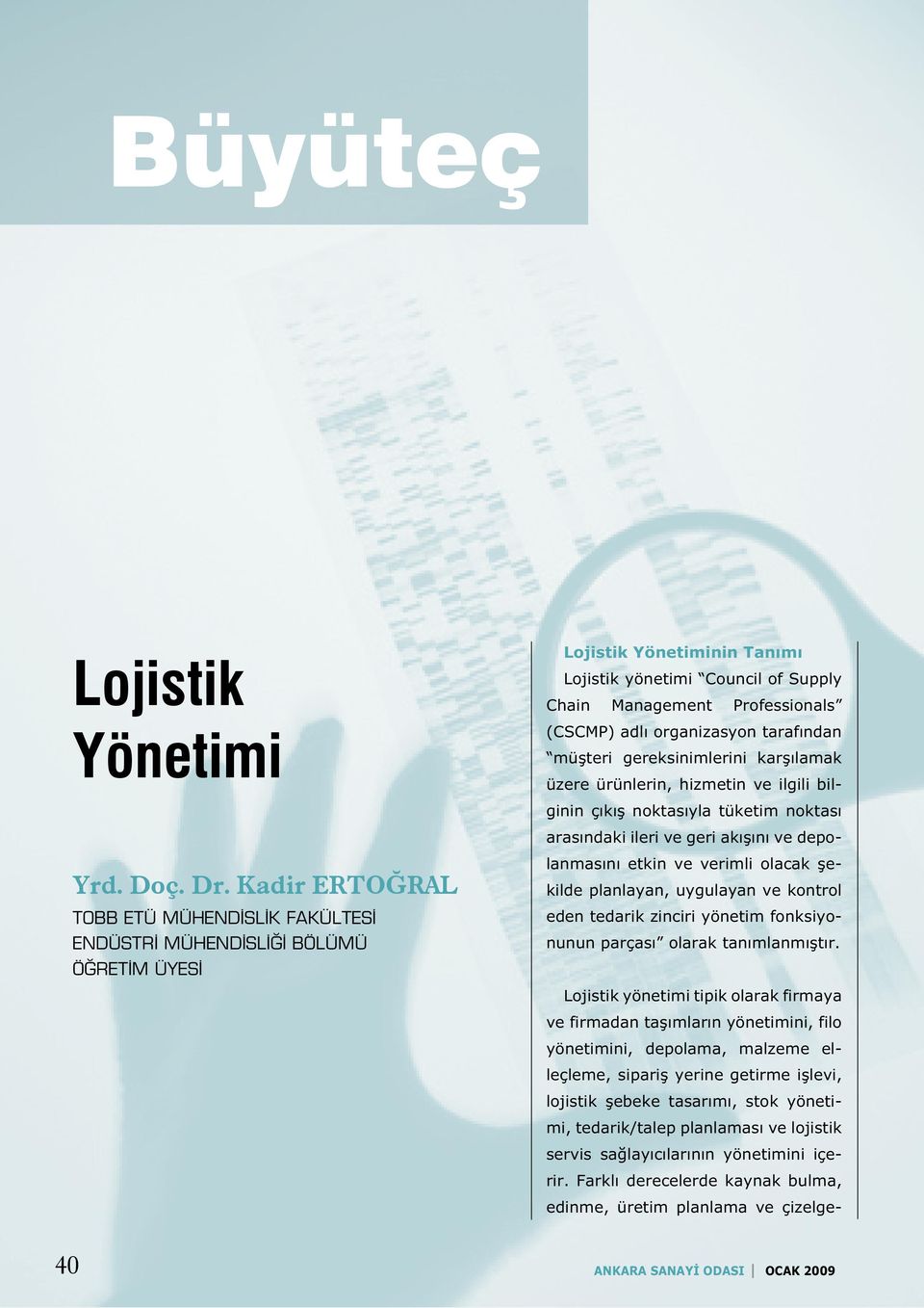 organizasyon tarafından müşteri gereksinimlerini karşılamak üzere ürünlerin, hizmetin ve ilgili bilginin çıkış noktasıyla tüketim noktası arasındaki ileri ve geri akışını ve depolanmasını etkin ve