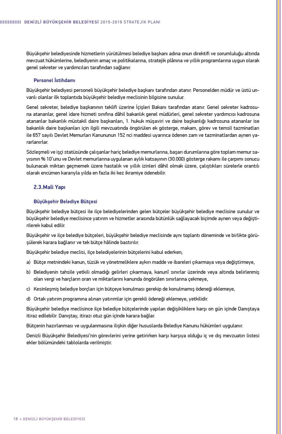 Personel İstihdamı Büyükşehir belediyesi personeli büyükşehir belediye başkanı tarafından atanır.