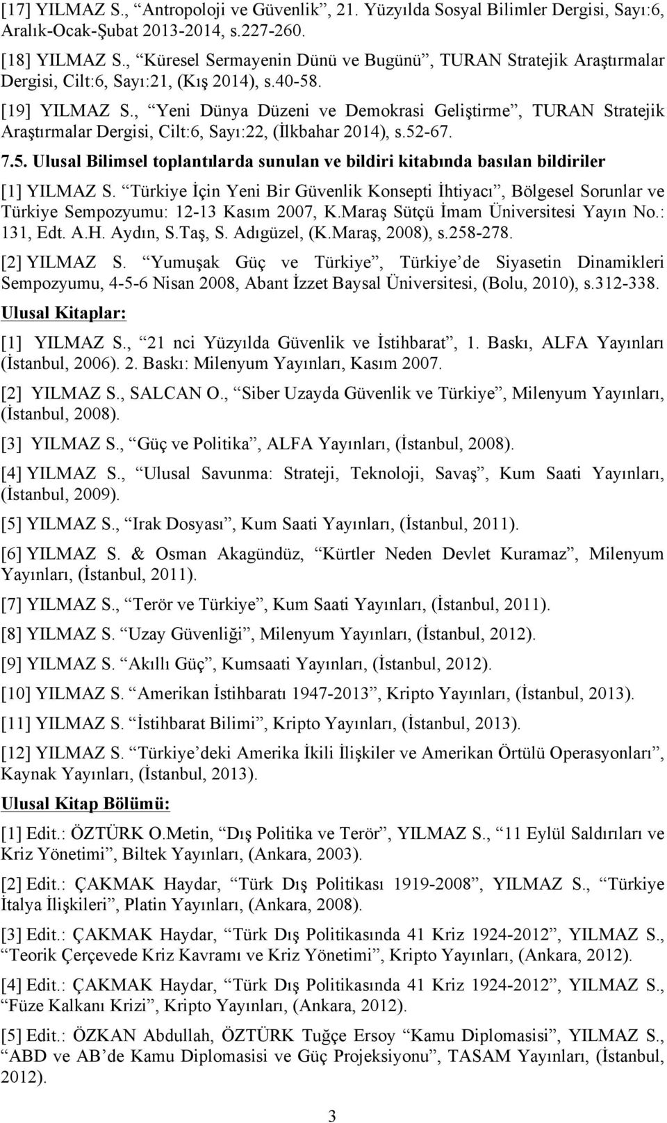 , Yeni Dünya Düzeni ve Demokrasi Geliştirme, TURAN Stratejik Araştırmalar Dergisi, Cilt:6, Sayı:22, (İlkbahar 2014), s.52