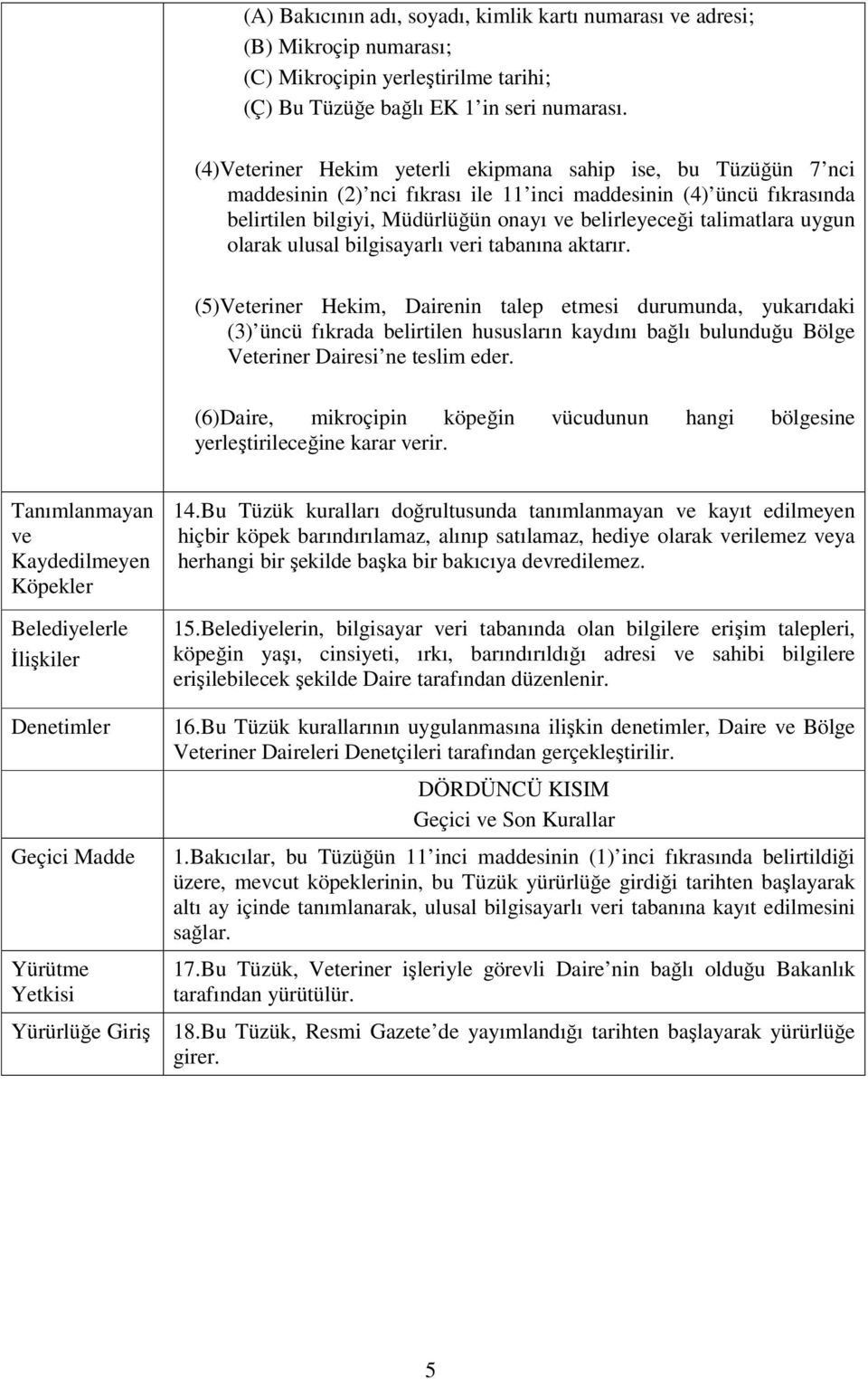 uygun olarak ulusal bilgisayarlı veri tabanına aktarır.