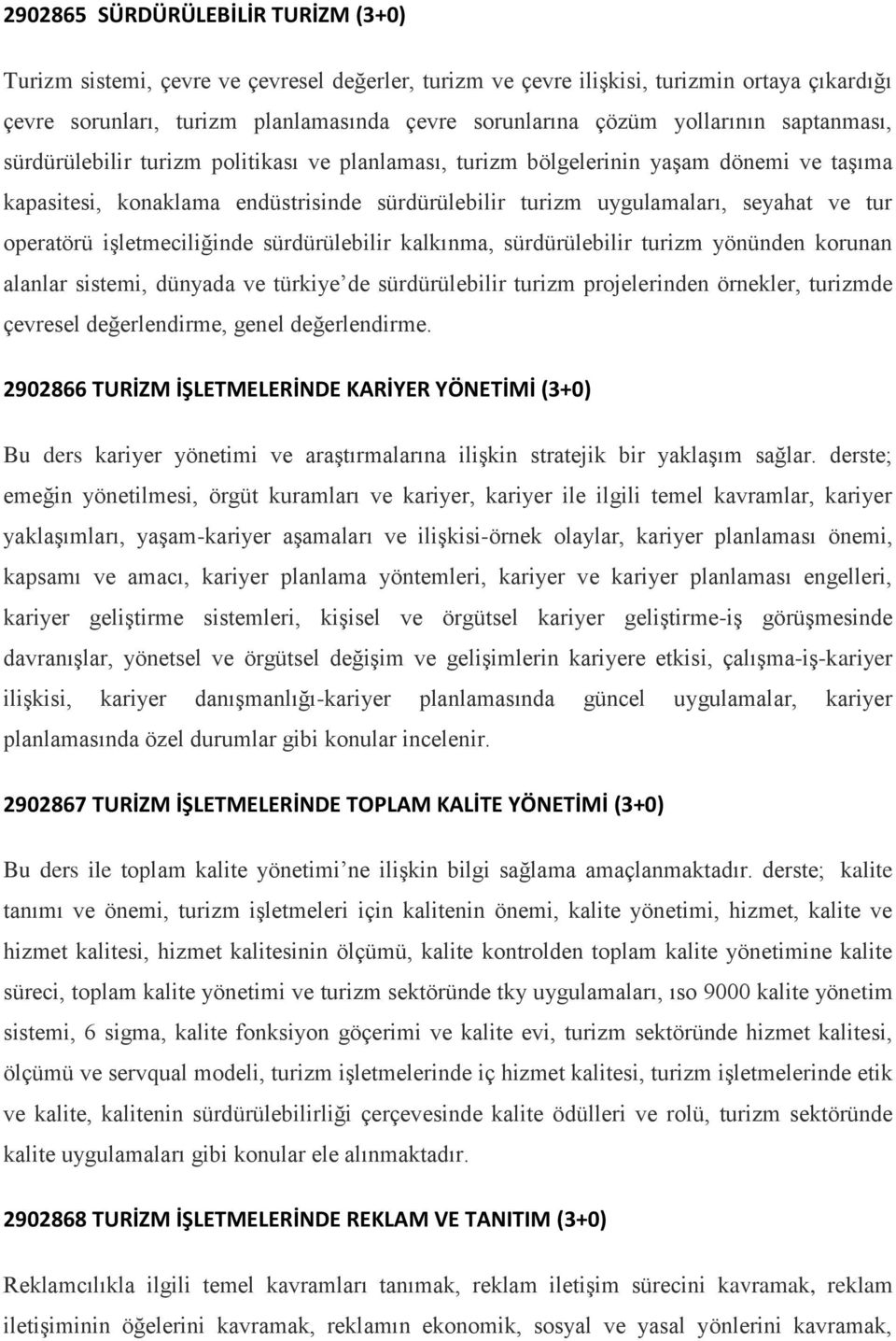 tur operatörü işletmeciliğinde sürdürülebilir kalkınma, sürdürülebilir turizm yönünden korunan alanlar sistemi, dünyada ve türkiye de sürdürülebilir turizm projelerinden örnekler, turizmde çevresel