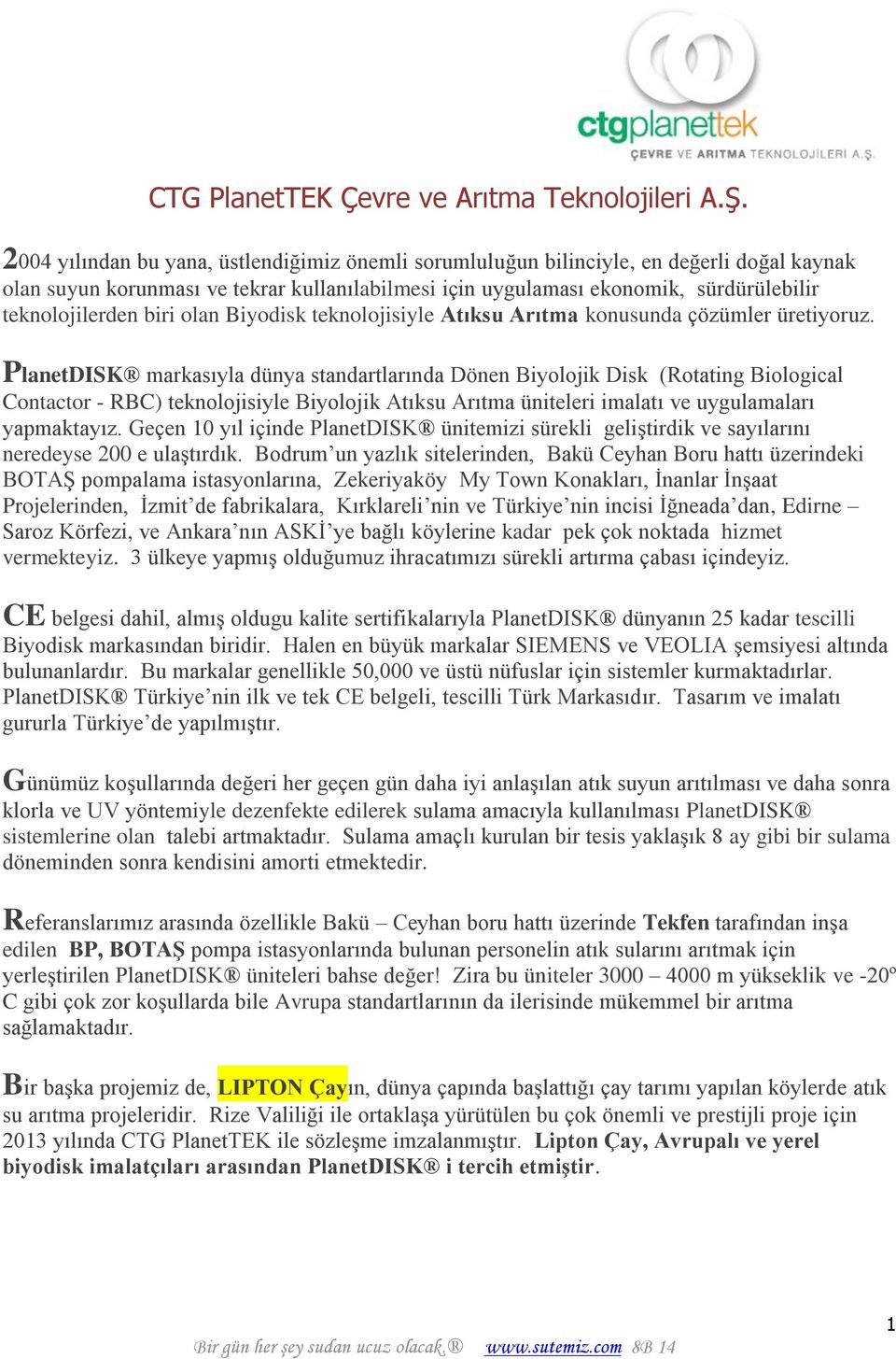 biri olan Biyodisk teknolojisiyle Atıksu Arıtma konusunda çözümler üretiyoruz.