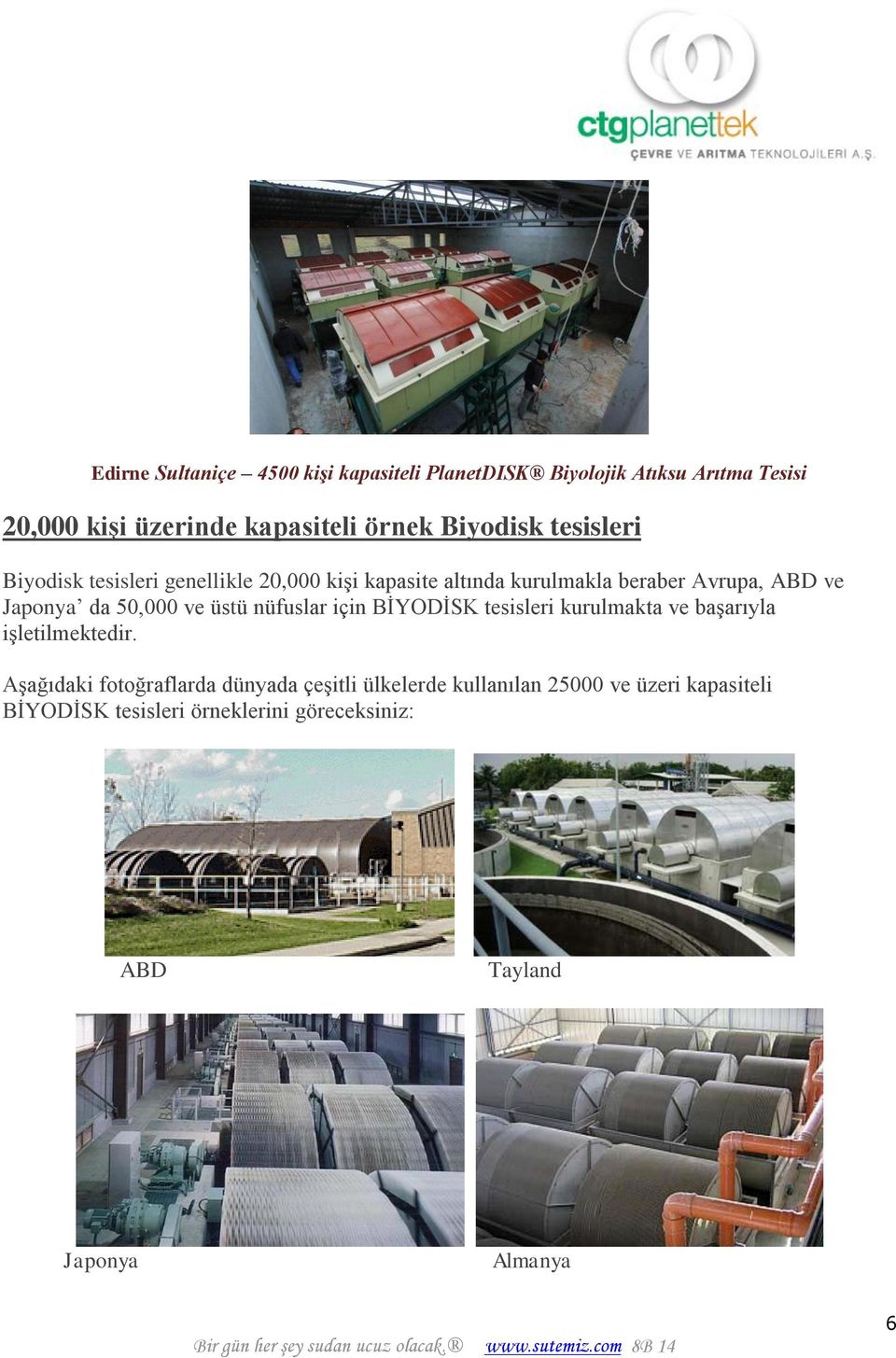 50,000 ve üstü nüfuslar için BİYODİSK tesisleri kurulmakta ve başarıyla işletilmektedir.