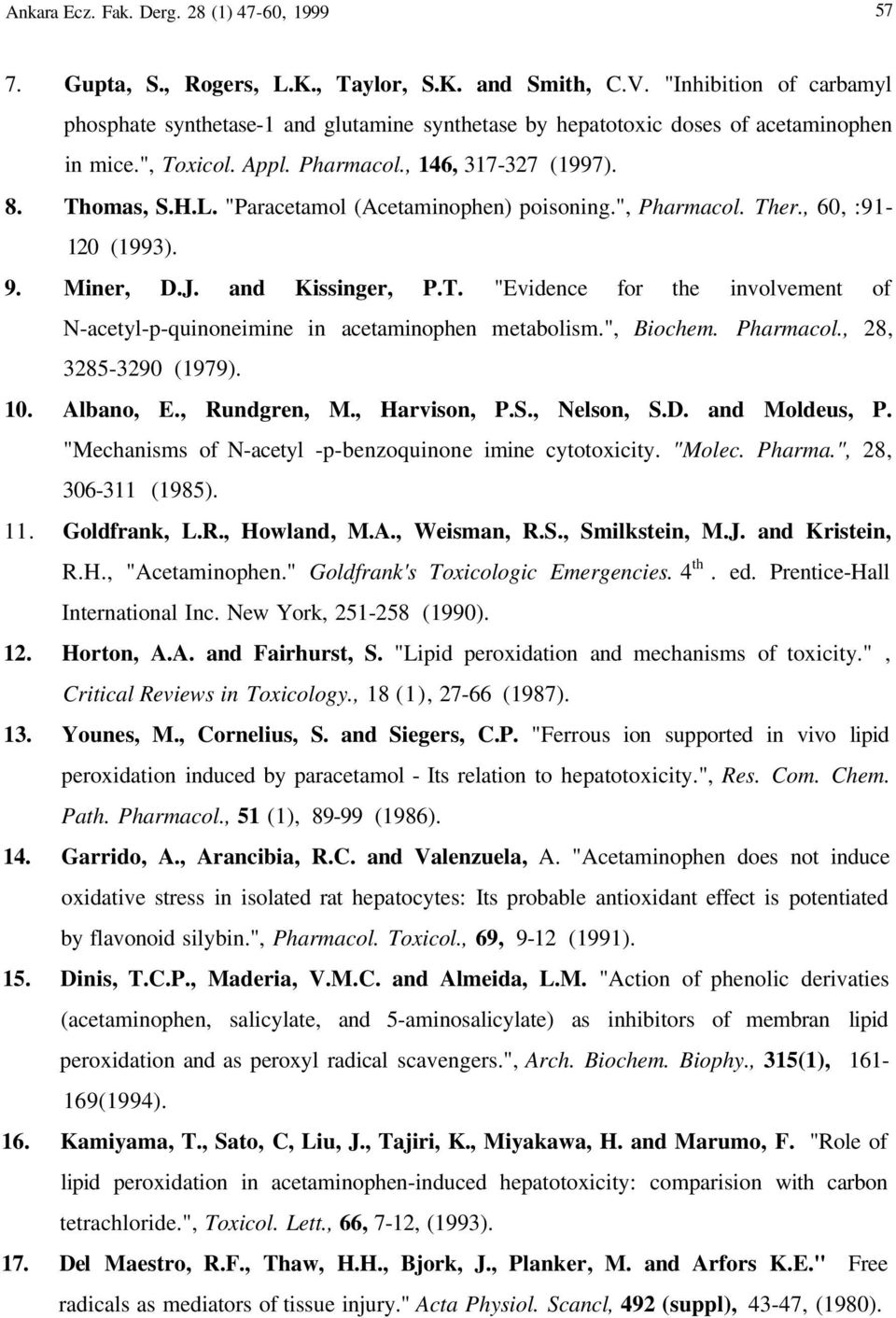 "Paracetamol (Acetaminophen) poisoning.", Pharmacol. Ther., 60, :91-120 (1993). 9. Miner, D.J. and Kissinger, P.T. "Evidence for the involvement of N-acetyl-p-quinoneimine in acetaminophen metabolism.