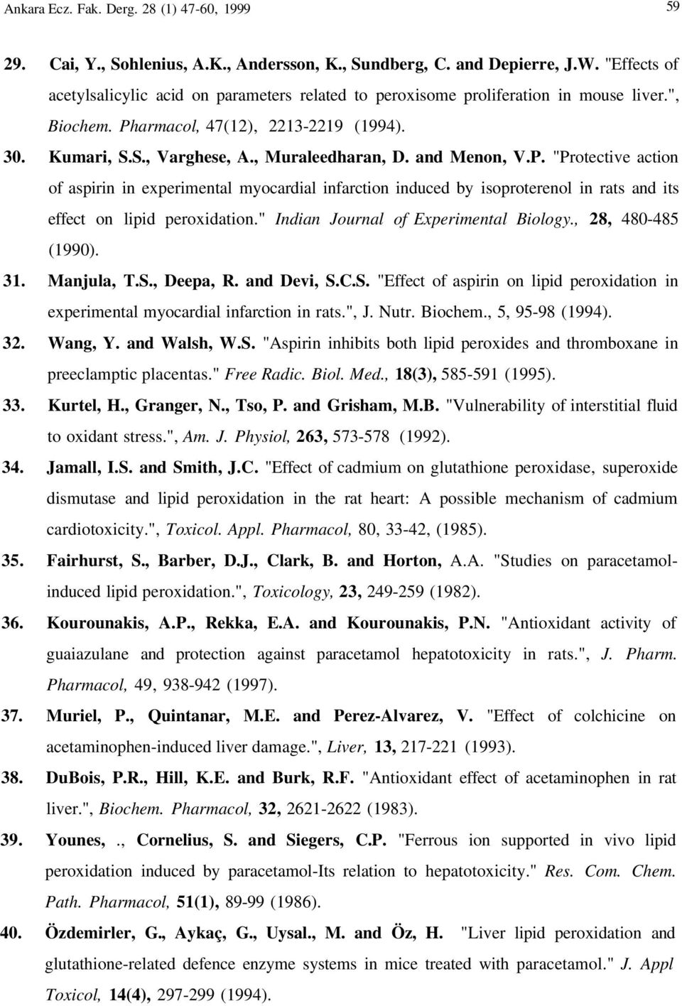 and Menon, V.P. "Protective action of aspirin in experimental myocardial infarction induced by isoproterenol in rats and its effect on lipid peroxidation." Indian Journal of Experimental Biology.