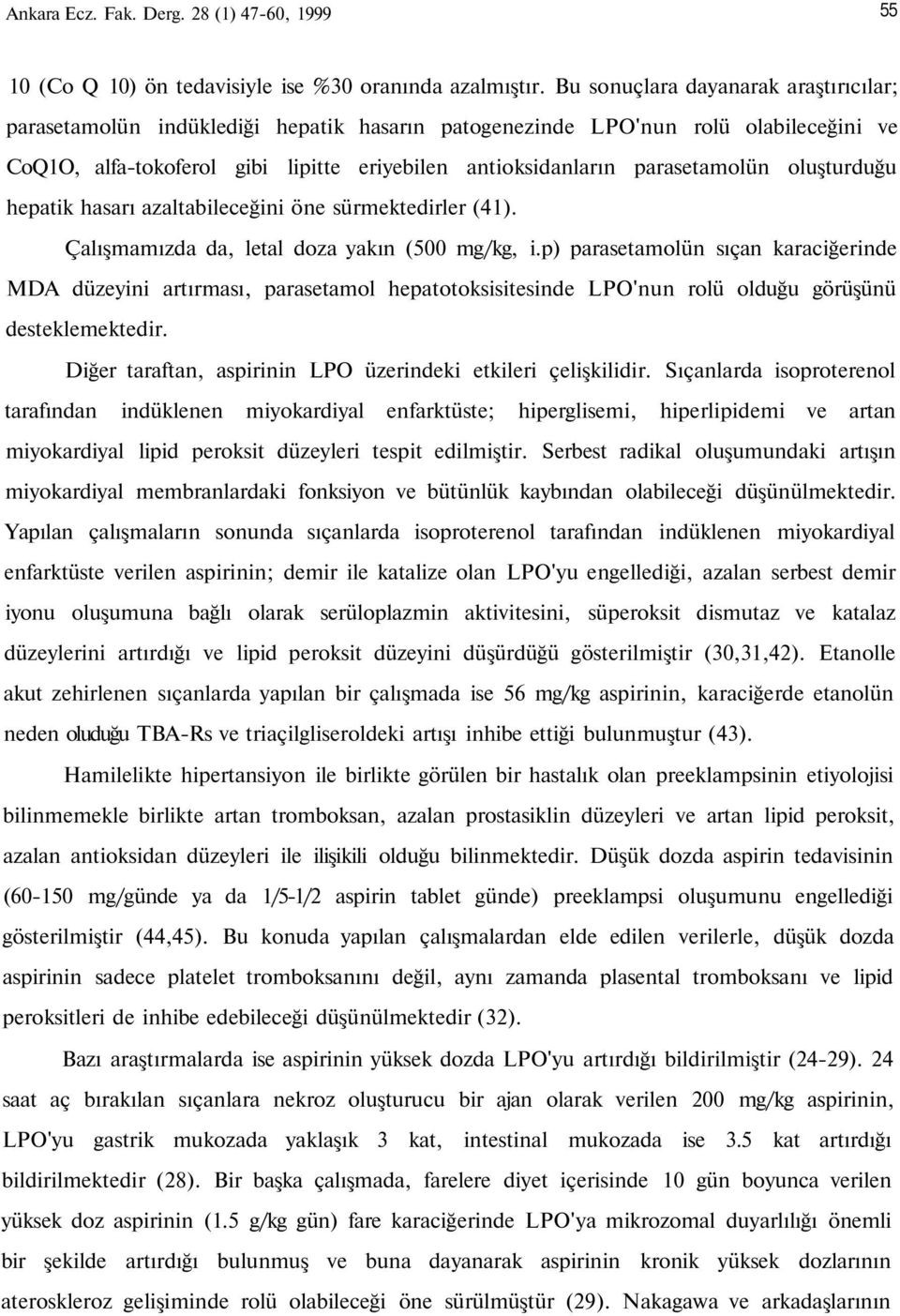 parasetamolün oluşturduğu hepatik hasarı azaltabileceğini öne sürmektedirler (41). Çalışmamızda da, letal doza yakın (500 mg/kg, i.