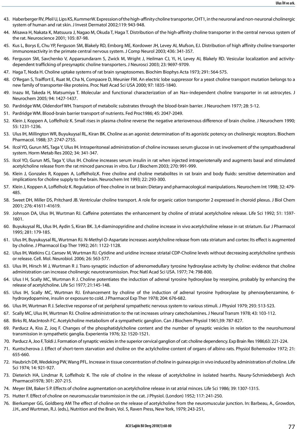 Neuroscience 2001; 105: 87-98. 45. Kus L, Borys E, Chu YP, Ferguson SM, Blakely RD, Emborg ME, Kordower JH, Levey AI, Mufson, EJ.