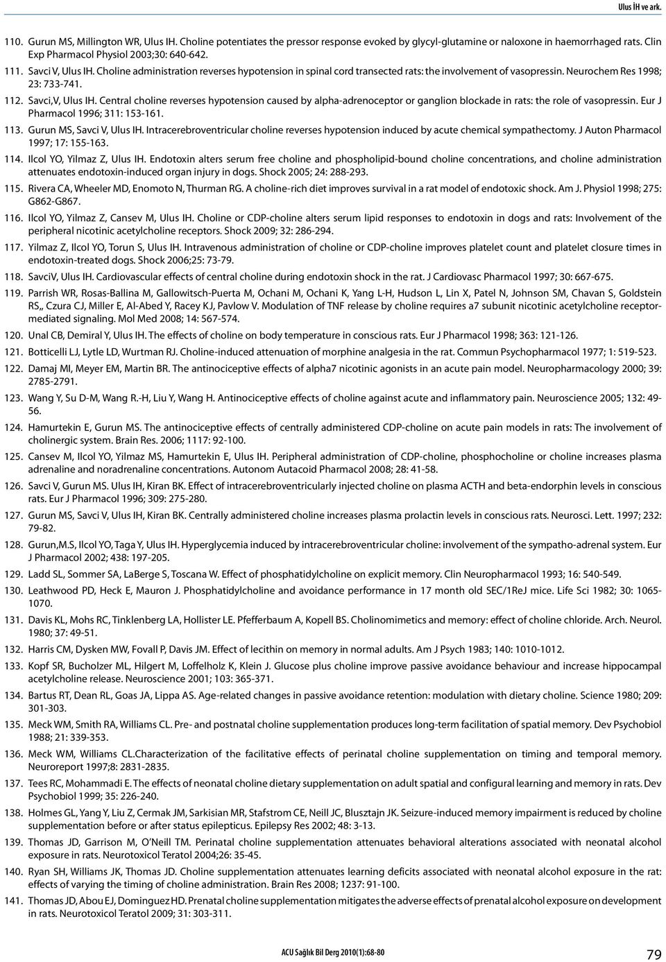 Neurochem Res 1998; 23: 733-741. 112. Savci,V, Ulus IH. Central choline reverses hypotension caused by alpha-adrenoceptor or ganglion blockade in rats: the role of vasopressin.