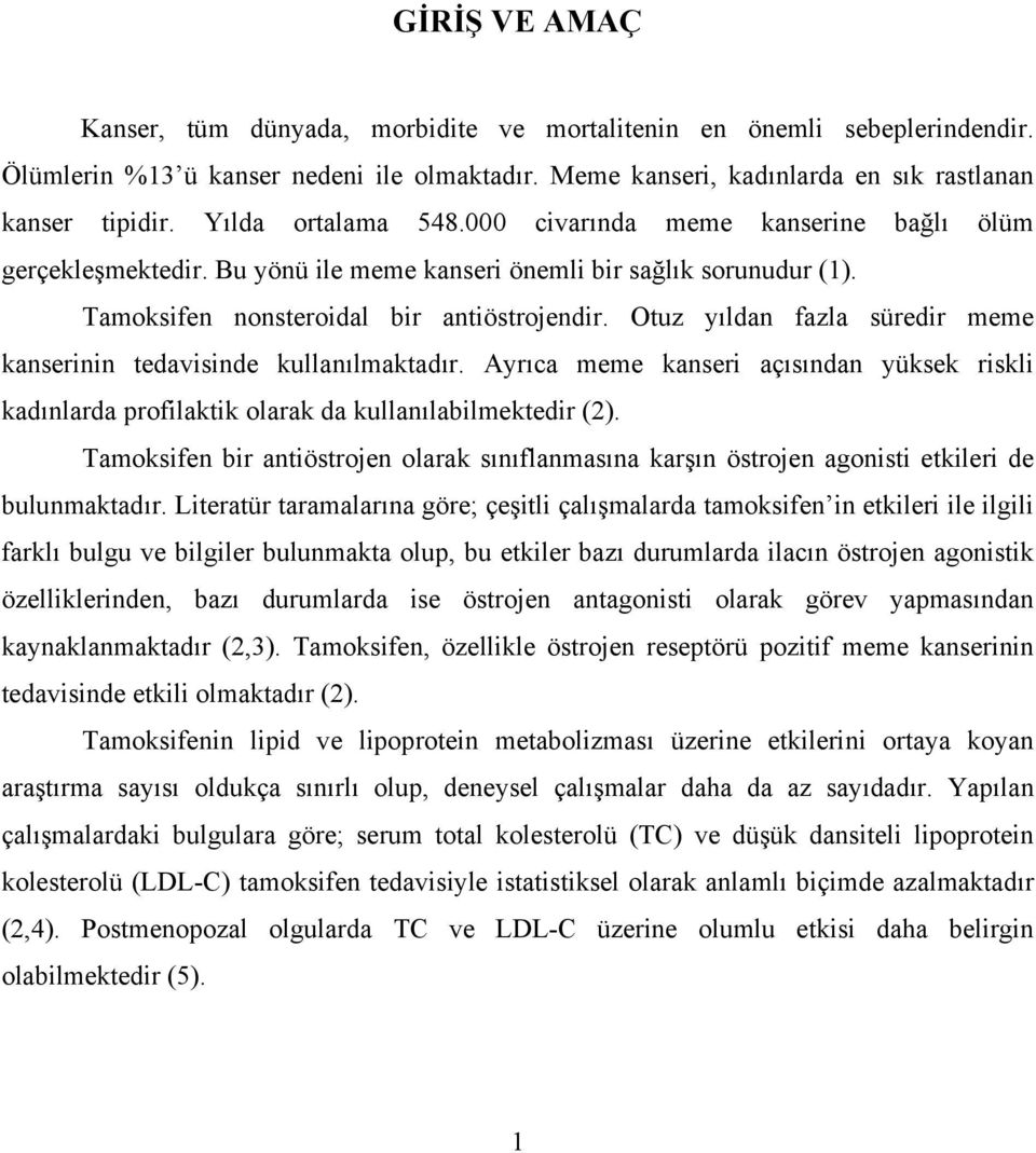 Otuz yıldan fazla süredir meme kanserinin tedavisinde kullanılmaktadır. Ayrıca meme kanseri açısından yüksek riskli kadınlarda profilaktik olarak da kullanılabilmektedir (2).