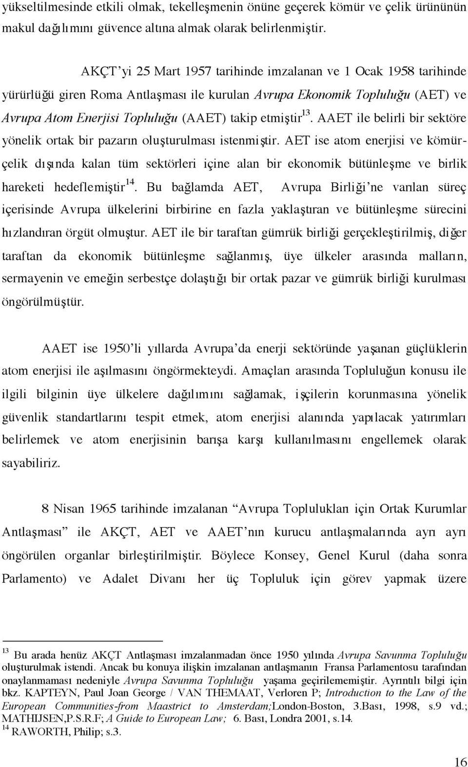 13.AAETile belirli bir sektöre yönelik ortak bir pazarın oluşturulması istenmiştir.