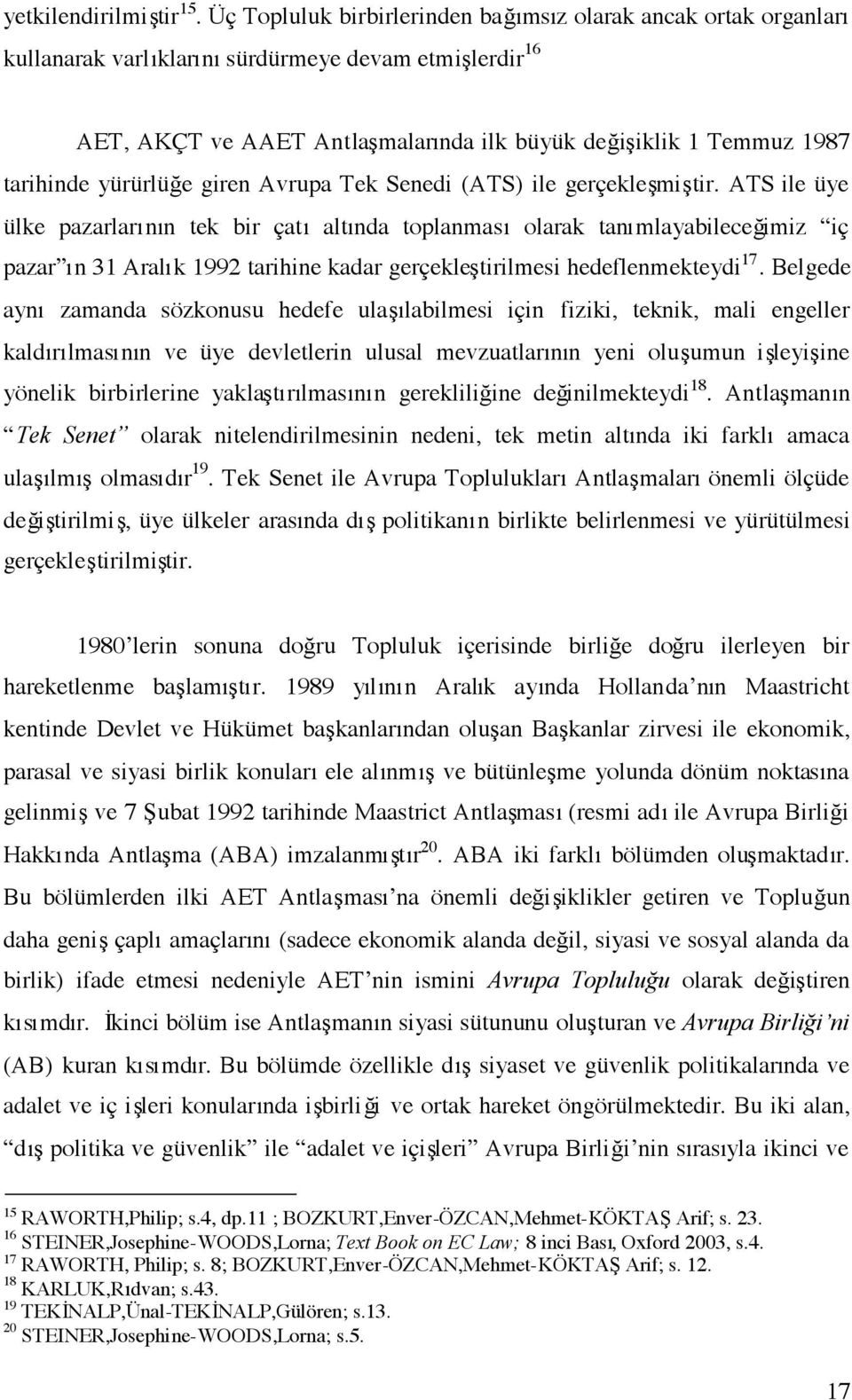 yürürlüğe giren Avrupa Tek Senedi (ATS) ile gerçekleşmiştir.