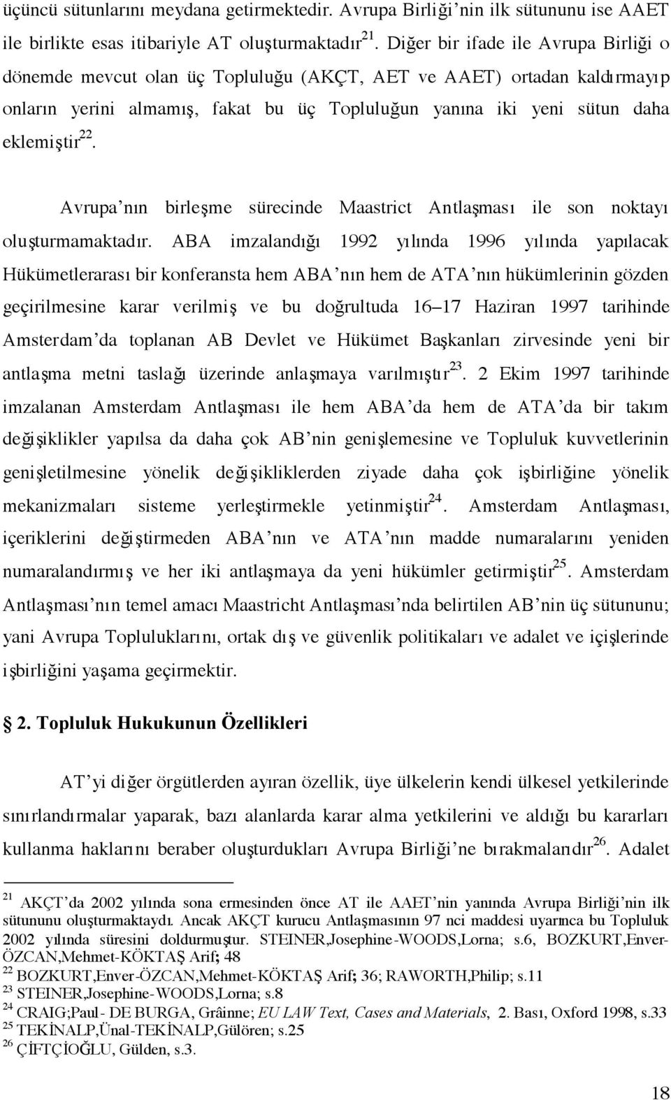 Avrupa nın birleşme sürecinde Maastrict Antlaşması ile son noktayı oluşturmamaktadır.