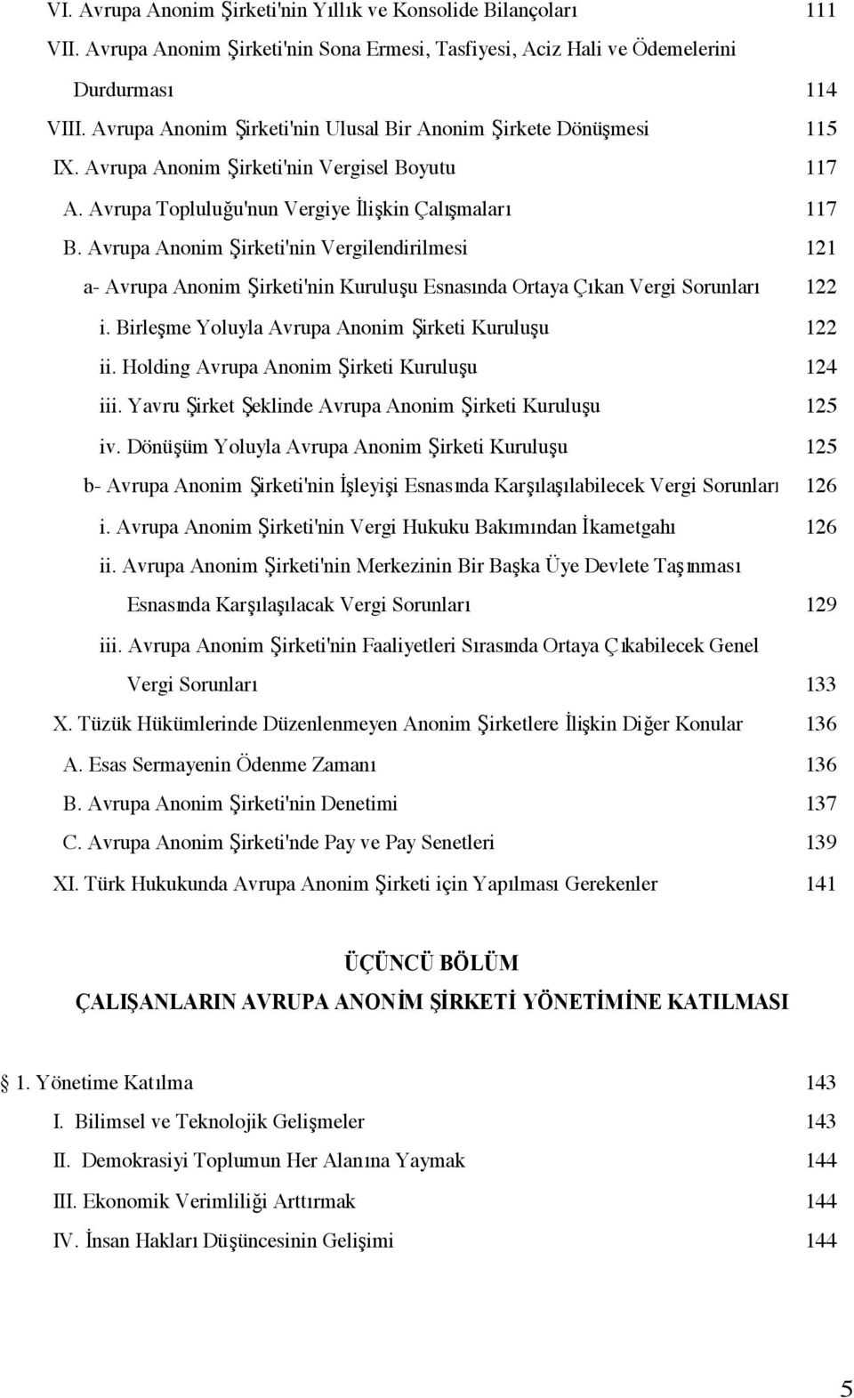 Avrupa Anonim Şirketi'nin Vergilendirilmesi a- Avrupa Anonim Şirketi'nin Kuruluşu Esnasında Ortaya Çıkan Vergi Sorunları i. Birleşme Yoluyla Avrupa Anonim Şirketi Kuruluşu ii.