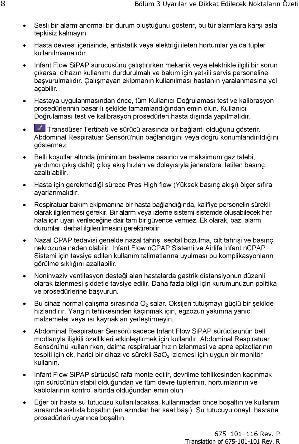 Infant Flow SiPAP sürücüsünü çalıştırırken mekanik veya elektrikle ilgili bir sorun çıkarsa, cihazın kullanımı durdurulmalı ve bakım için yetkili servis personeline başvurulmalıdır.