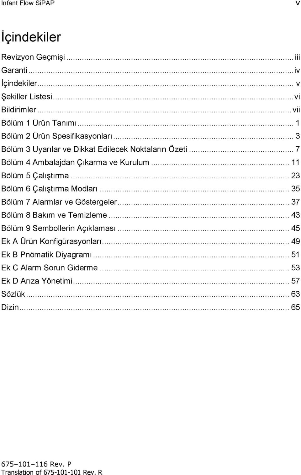 .. 11 Bölüm 5 Çalıştırma... 23 Bölüm 6 Çalıştırma Modları... 35 Bölüm 7 Alarmlar ve Göstergeler... 37 Bölüm 8 Bakım ve Temizleme.