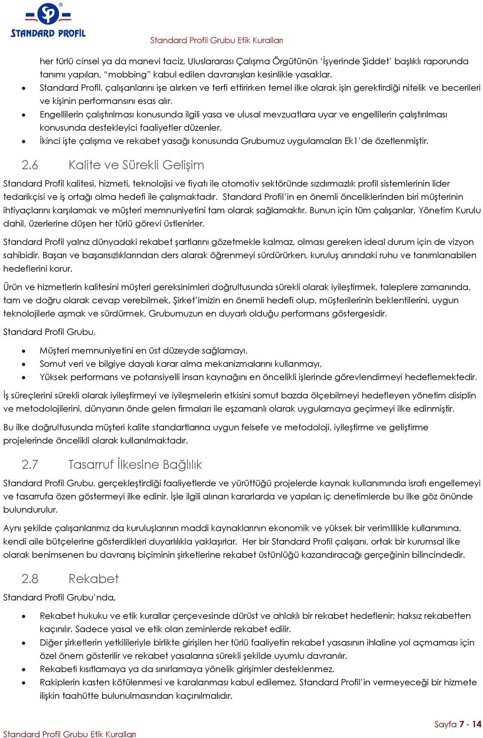 Engellilerin çalıştırılması konusunda ilgili yasa ve ulusal mevzuatlara uyar ve engellilerin çalıştırılması konusunda destekleyici faaliyetler düzenler.