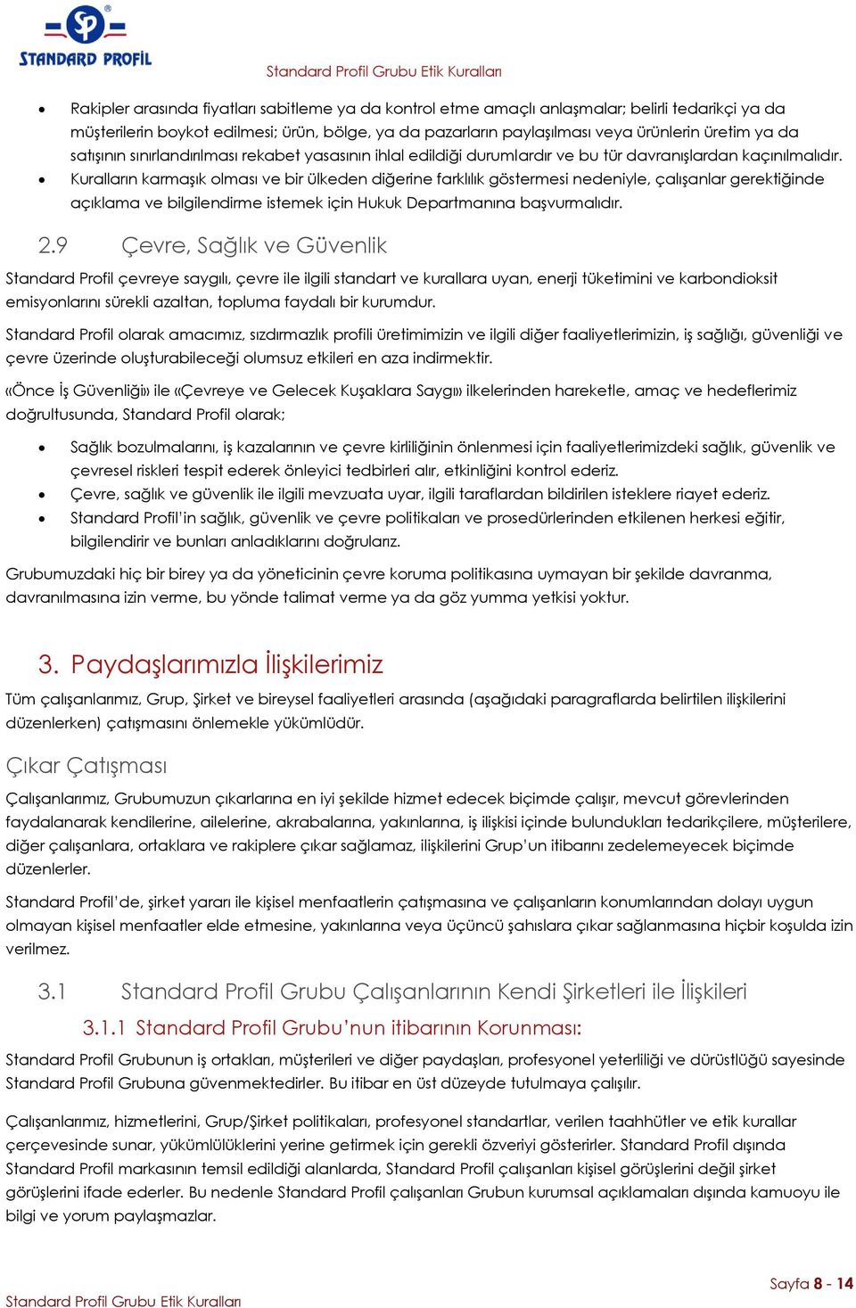 Kuralların karmaşık olması ve bir ülkeden diğerine farklılık göstermesi nedeniyle, çalışanlar gerektiğinde açıklama ve bilgilendirme istemek için Hukuk Departmanına başvurmalıdır. 2.