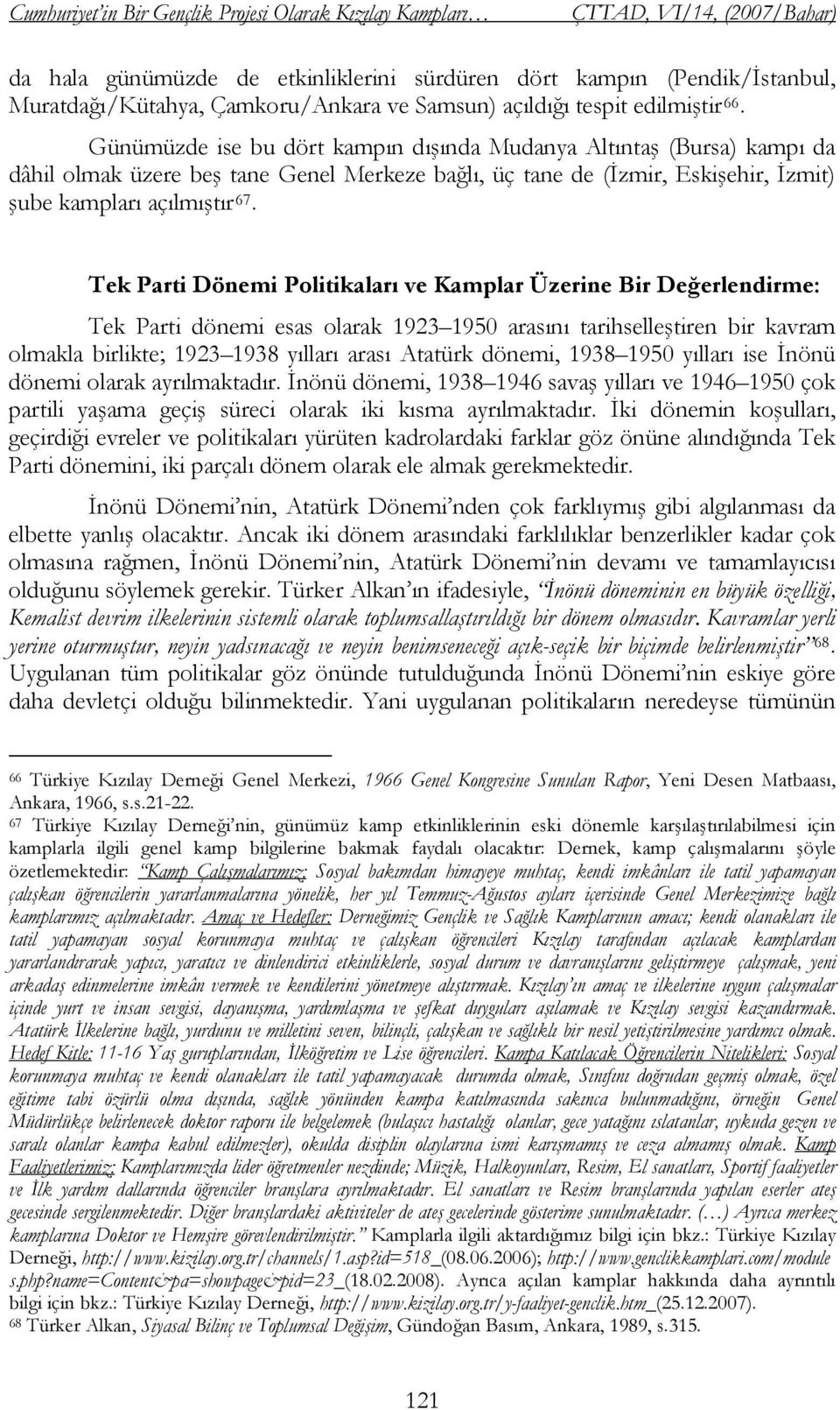 Tek Parti Dönemi Politikaları ve Kamplar Üzerine Bir Değerlendirme: Tek Parti dönemi esas olarak 1923 1950 arasını tarihselleştiren bir kavram olmakla birlikte; 1923 1938 yılları arası Atatürk