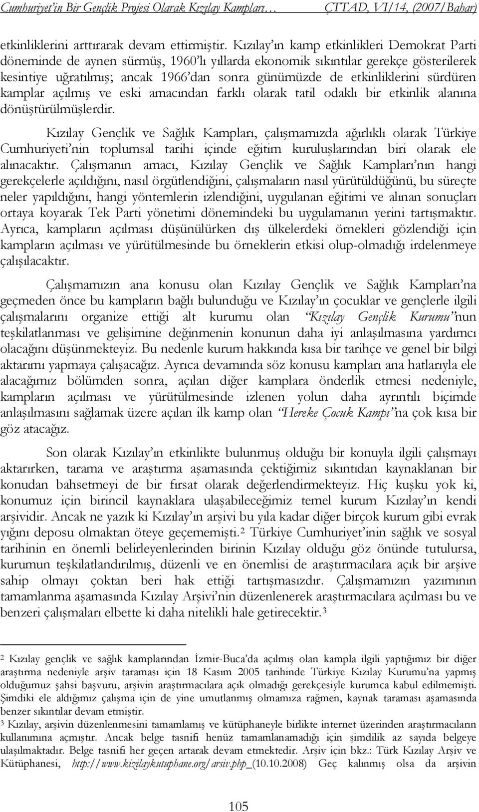 sürdüren kamplar açılmış ve eski amacından farklı olarak tatil odaklı bir etkinlik alanına dönüştürülmüşlerdir.