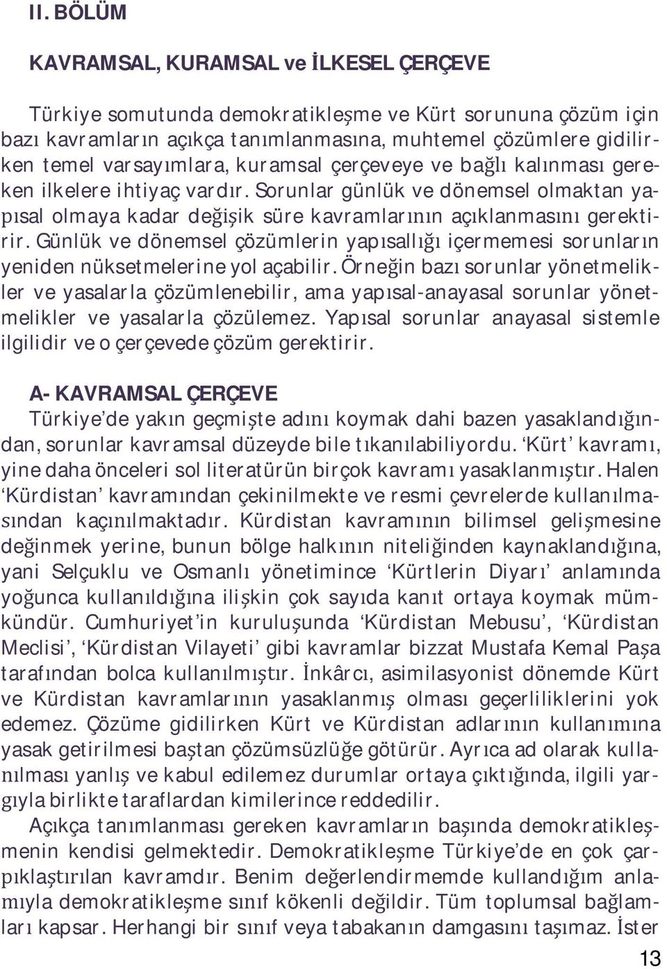 Günlük ve dönemsel çözümlerin yap sall içermemesi sorunlar n yeniden nüksetmelerine yol açabilir.