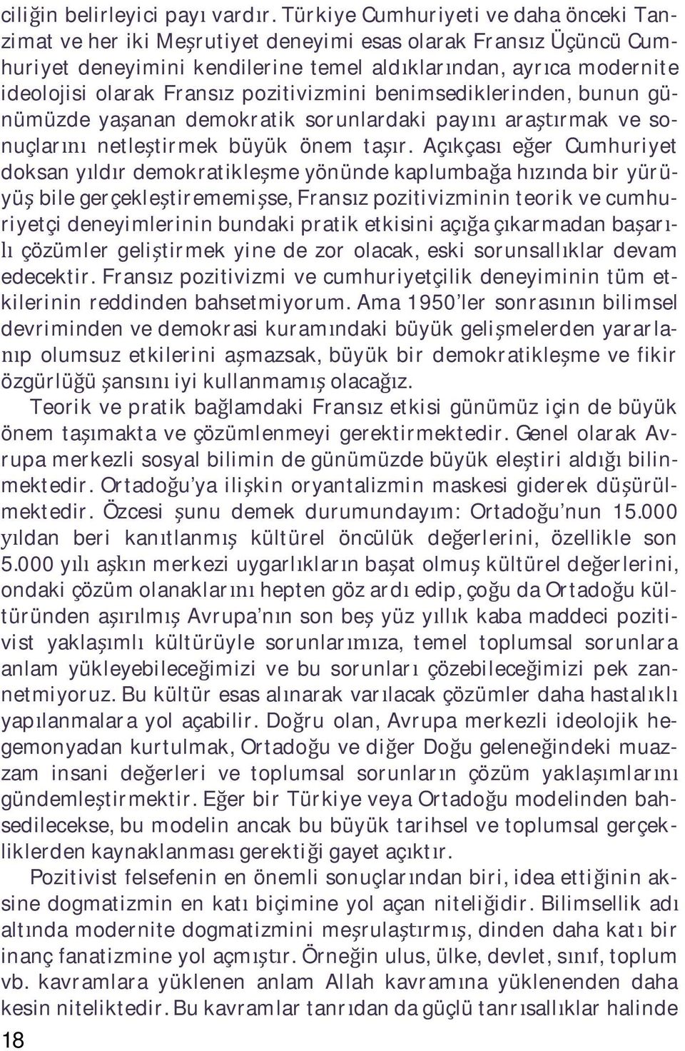 pozitivizmini benimsediklerinden, bunun günümüzde ya anan demokratik sorunlardaki pay ara rmak ve sonuçlar netle tirmek büyük önem ta r.