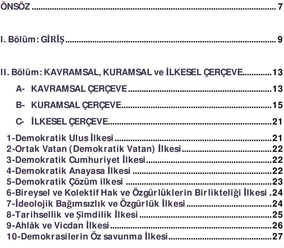 .. 22 4-Demokratik Anayasa lkesi... 22 5-Demokratik Çözüm ilkesi... 23 6-Bireysel ve Kolektif Hak ve Özgürlüklerin Birlikteli i lkesi.