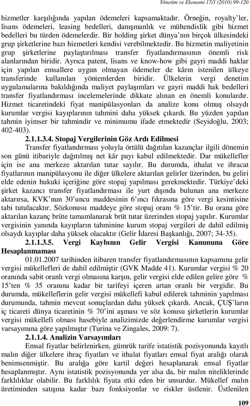 Bir holding şirket dünya nın birçok ülkesindeki grup şirketlerine bazı hizmetleri kendisi verebilmektedir.