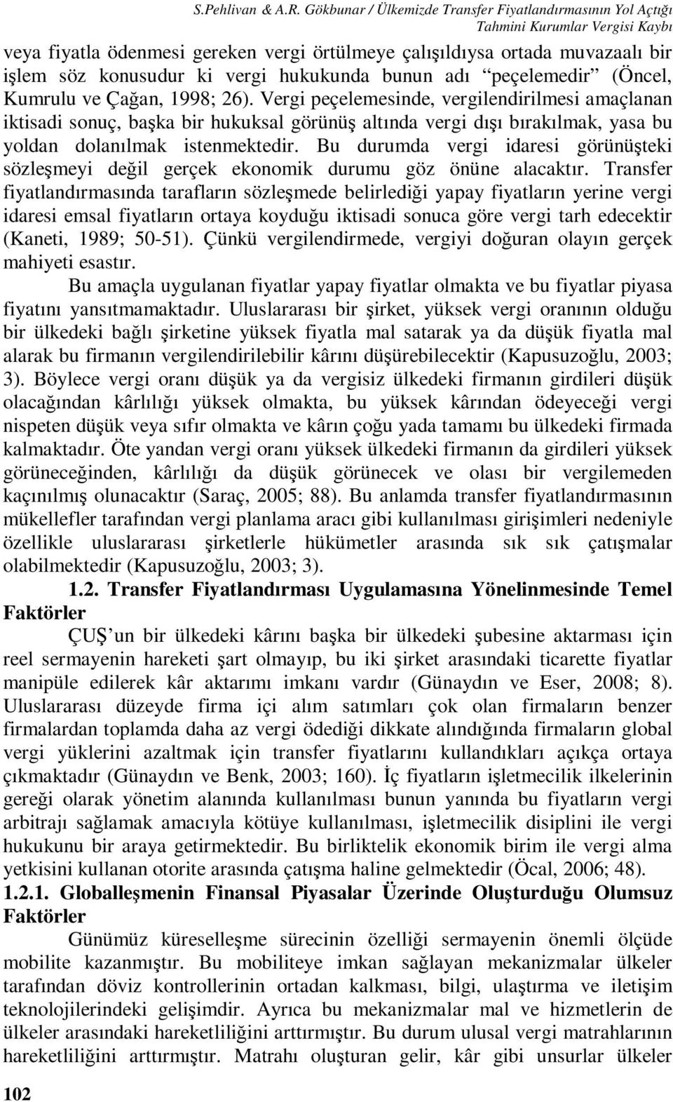 hukukunda bunun adı peçelemedir (Öncel, Kumrulu ve Çağan, 1998; 26).