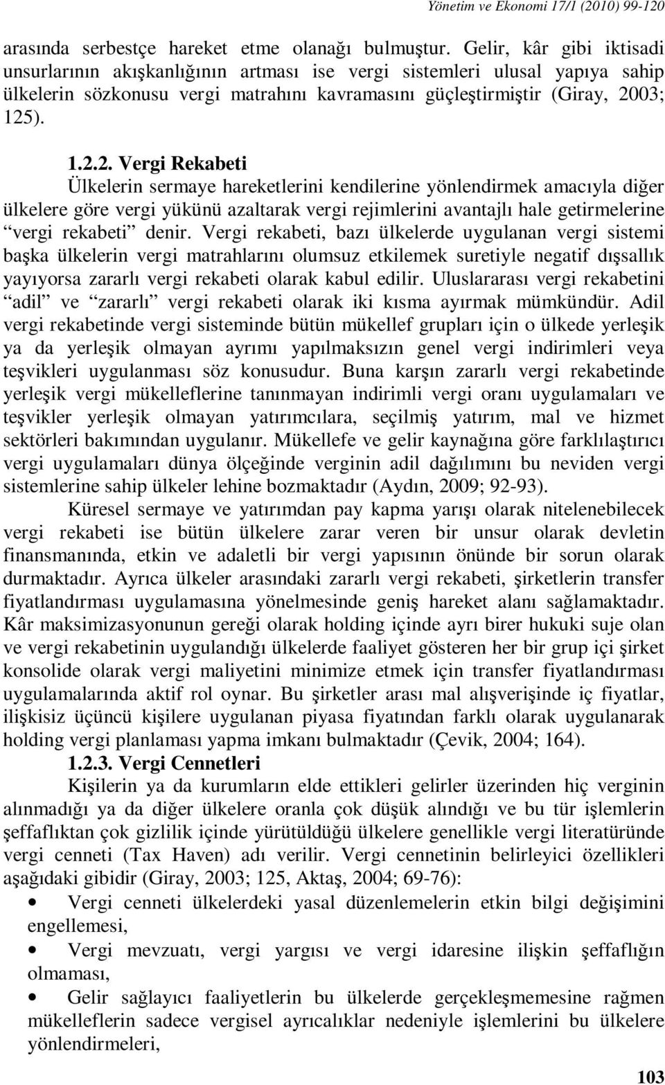 03; 125). 1.2.2. Vergi Rekabeti Ülkelerin sermaye hareketlerini kendilerine yönlendirmek amacıyla diğer ülkelere göre vergi yükünü azaltarak vergi rejimlerini avantajlı hale getirmelerine vergi rekabeti denir.