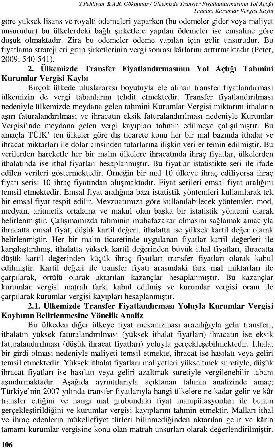 bağlı şirketlere yapılan ödemeler ise emsaline göre düşük olmaktadır. Zira bu ödemeler ödeme yapılan için gelir unsurudur.