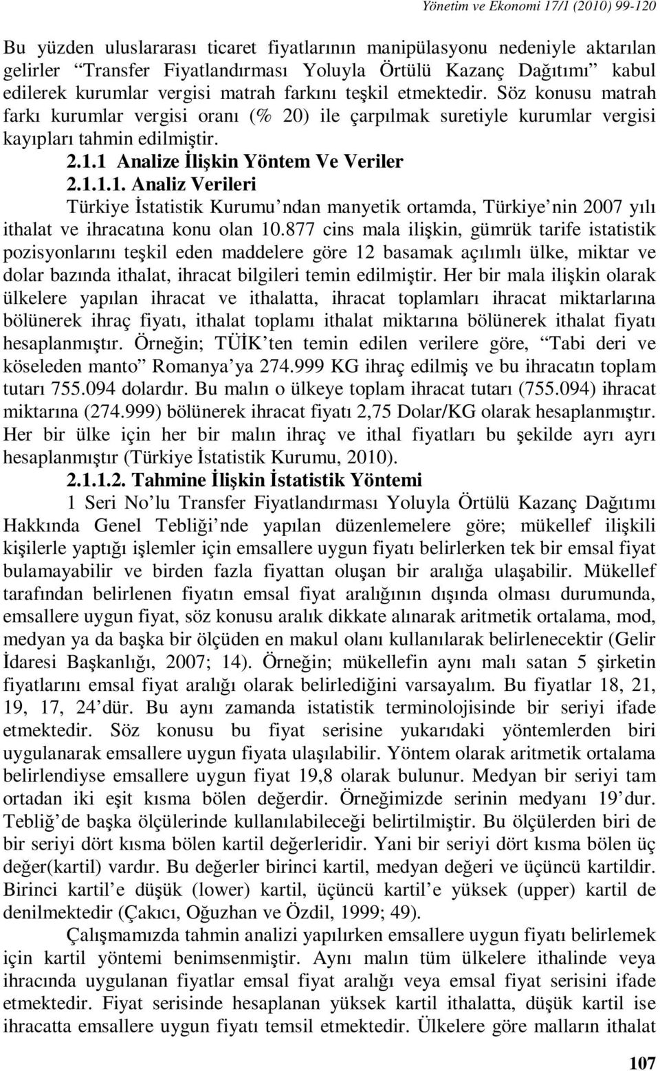 1 Analize İlişkin Yöntem Ve Veriler 2.1.1.1. Analiz Verileri Türkiye İstatistik Kurumu ndan manyetik ortamda, Türkiye nin 2007 yılı ithalat ve ihracatına konu olan 10.