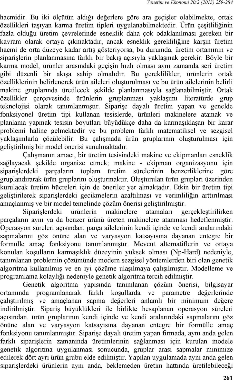 kadar artış gösteriyorsa, bu durumda, üretim ortamının ve siparişlerin planlanmasına farklı bir bakış açısıyla yaklaşmak gerekir.