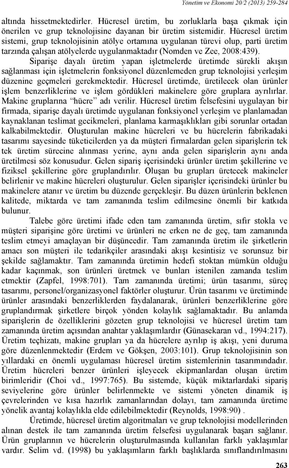 Siparişe dayalı üretim yapan işletmelerde üretimde sürekli akışın sağlanması için işletmelerin fonksiyonel düzenlemeden grup teknolojisi yerleşim düzenine geçmeleri gerekmektedir.