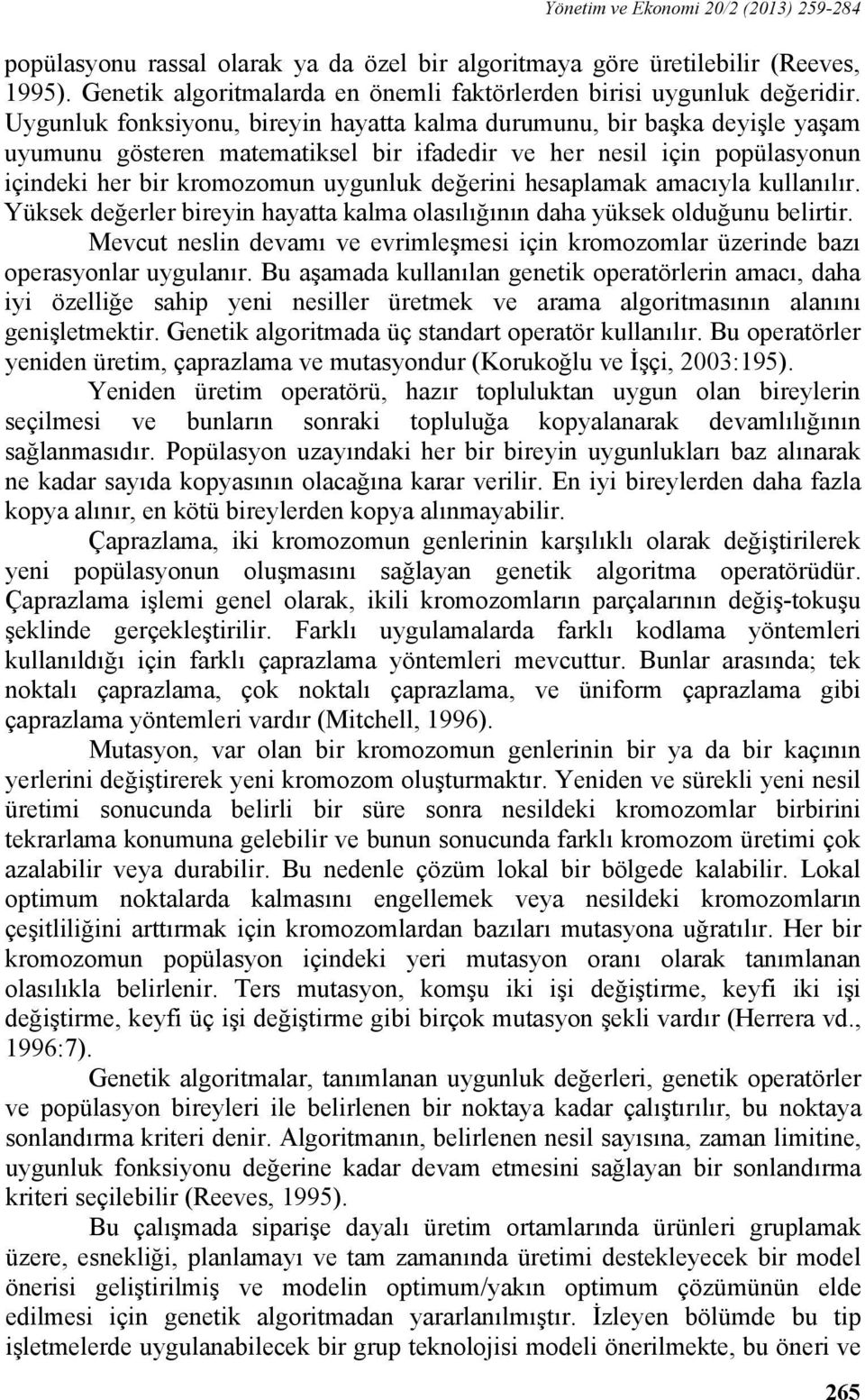 hesaplamak amacıyla kullanılır. Yüksek değerler bireyin hayatta kalma olasılığının daha yüksek olduğunu belirtir.