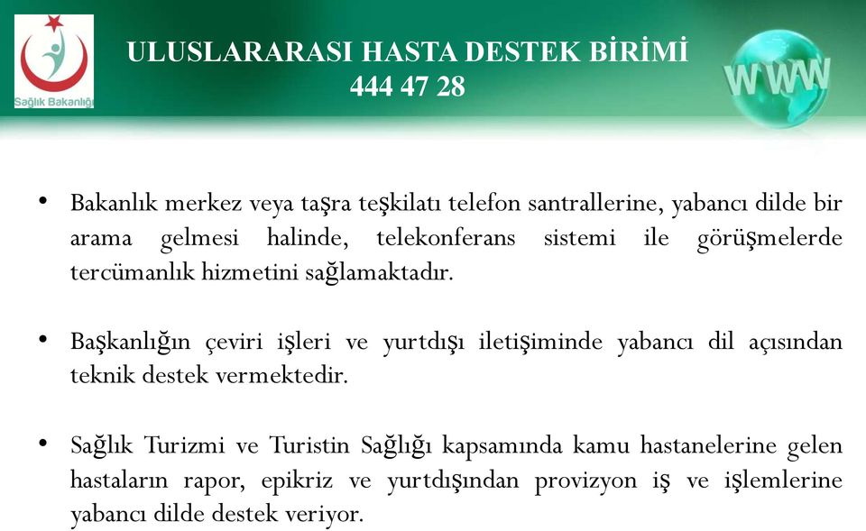 Başkanlığın çeviri işleri ve yurtdışı iletişiminde yabancı dil açısından teknik destek vermektedir.