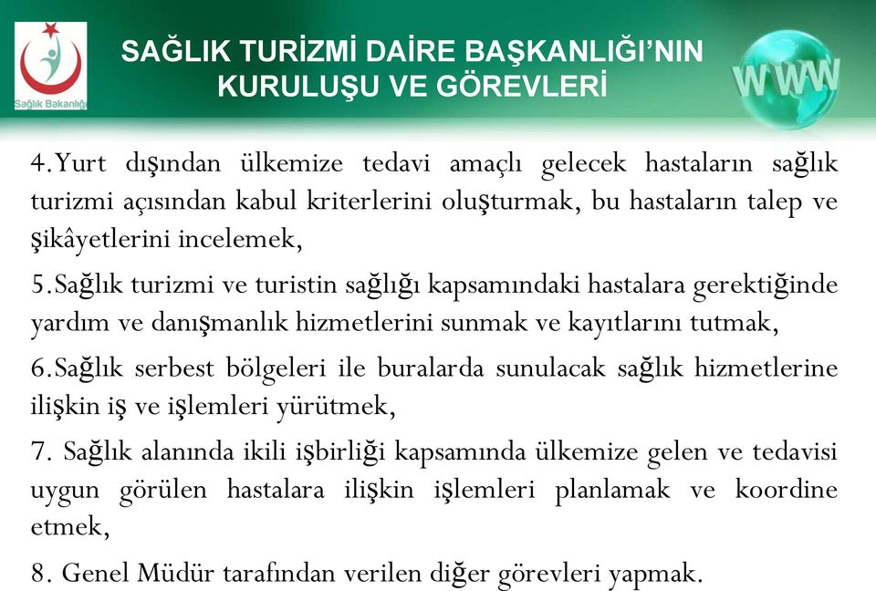 Sağlık turizmi ve turistin sağlığı kapsamındaki hastalara gerektiğinde yardım ve danışmanlık hizmetlerini sunmak ve kayıtlarını tutmak, 6.