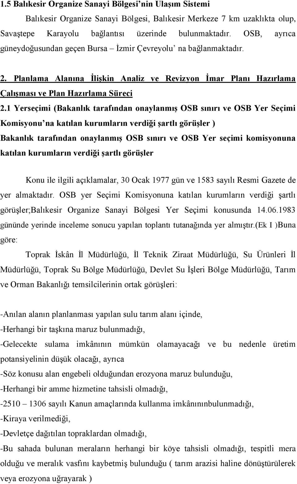 1 Yerseçimi (Bakanlık tarafından onaylanmış OSB sınırı ve OSB Yer Seçimi Komisyonu na katılan kurumların verdiği şartlı görüşler ) Bakanlık tarafından onaylanmış OSB sınırı ve OSB Yer seçimi