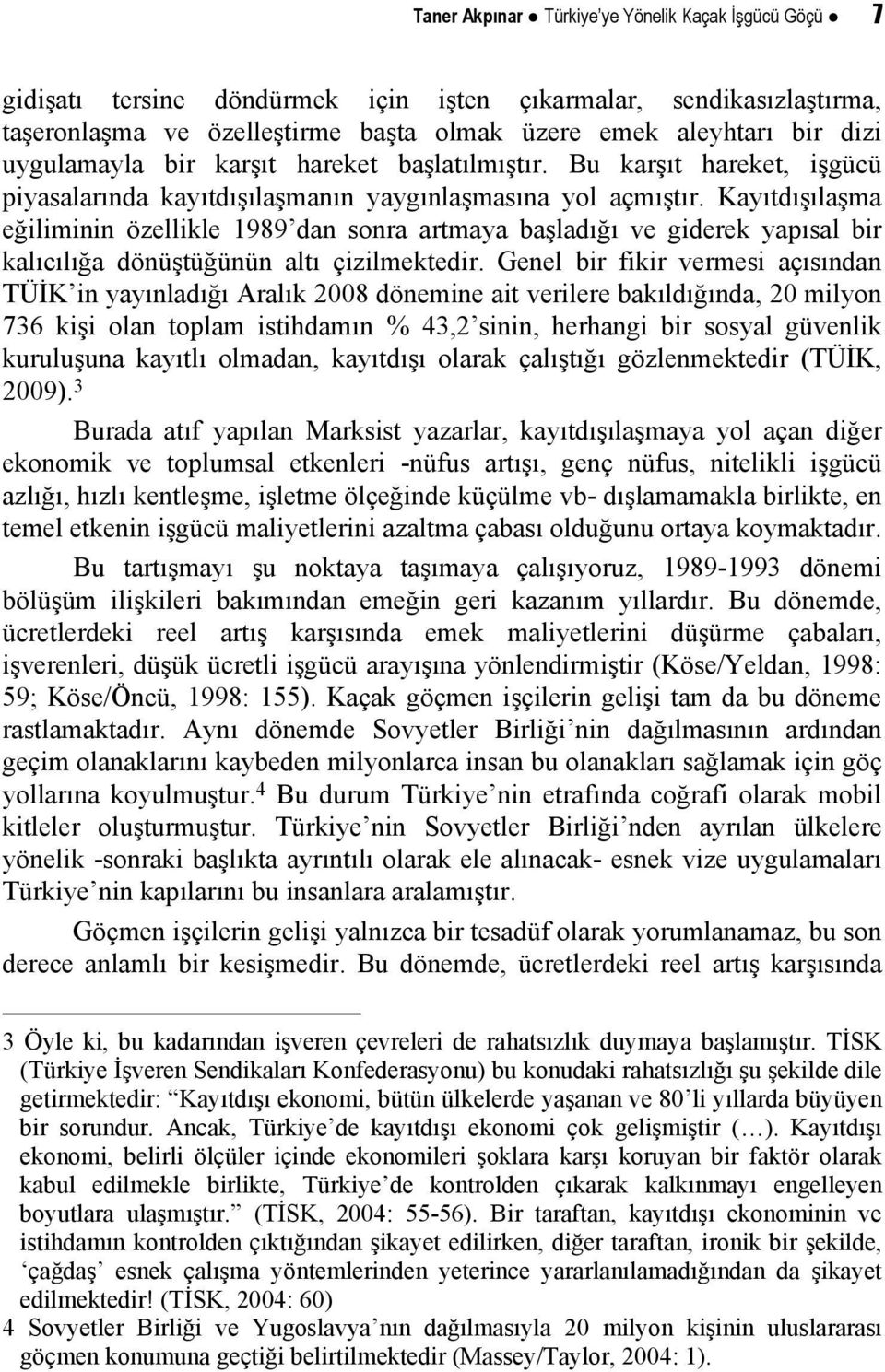 Kayıtdışılaşma eğiliminin özellikle 1989 dan sonra artmaya başladığı ve giderek yapısal bir kalıcılığa dönüştüğünün altı çizilmektedir.