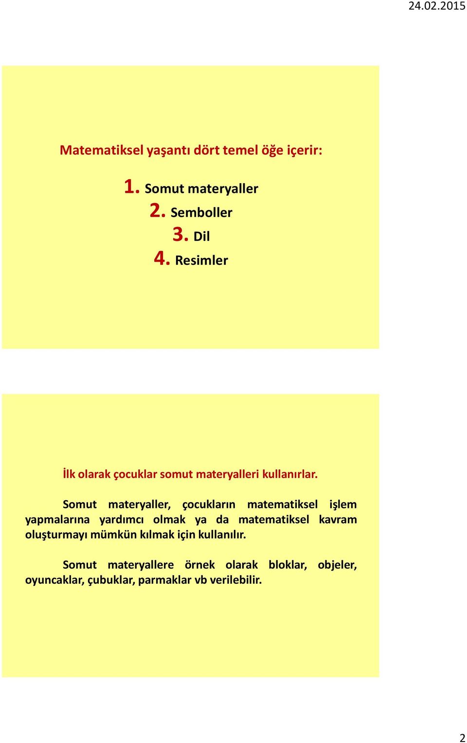 Somut materyaller, çocukların matematiksel işlem yapmalarına yardımcı olmak ya da matematiksel