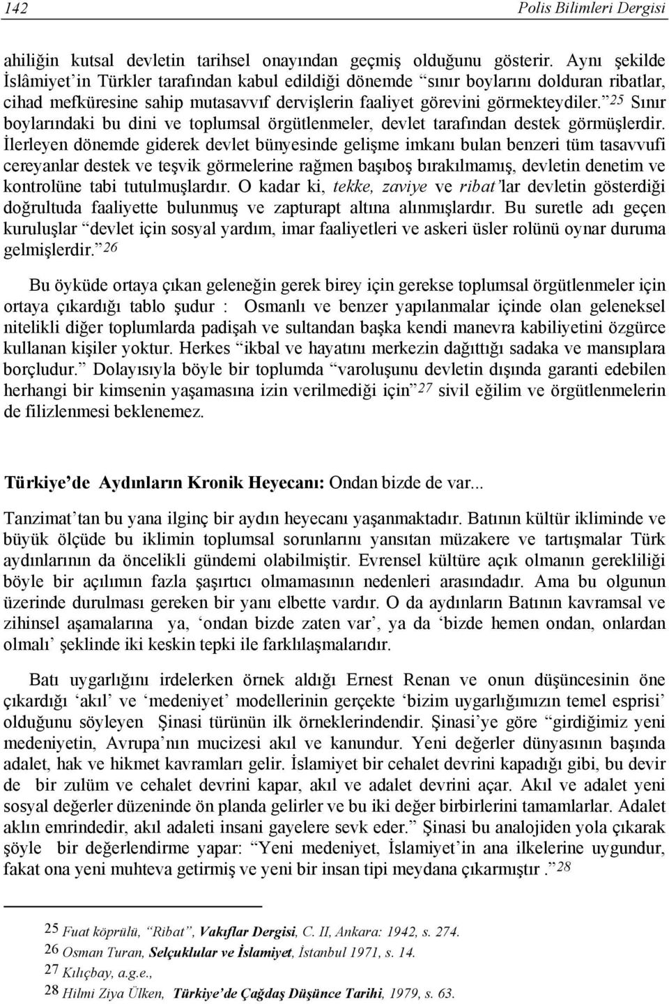 25 Sınır boylarındaki bu dini ve toplumsal örgütlenmeler, devlet tarafından destek görmüşlerdir.