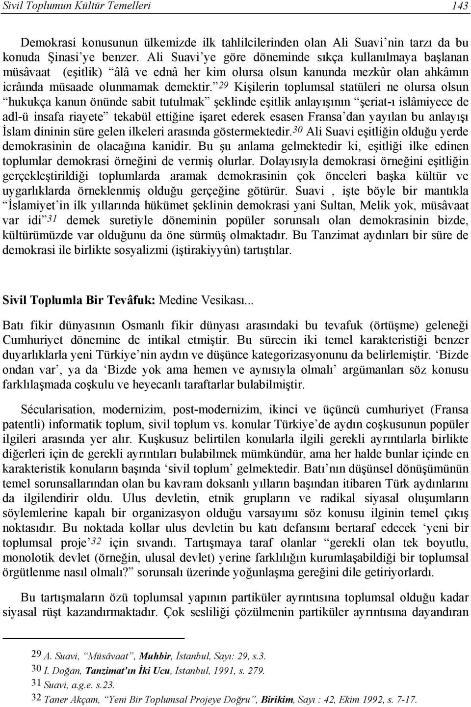 29 Kişilerin toplumsal statüleri ne olursa olsun hukukça kanun önünde sabit tutulmak şeklinde eşitlik anlayışının şeriat-ı islâmiyece de adl-ü insafa riayete tekabül ettiğine işaret ederek esasen